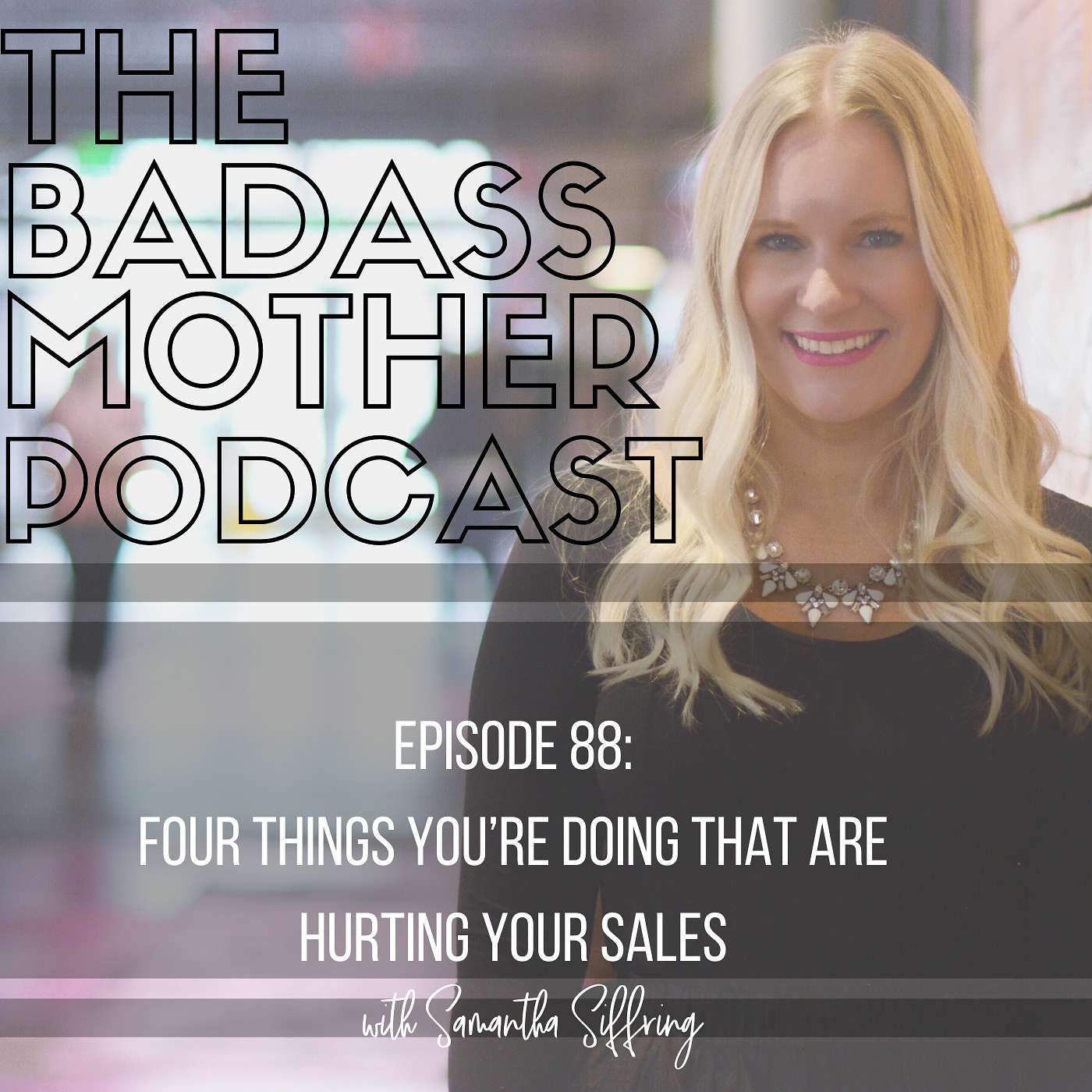 Ep. 88 Four Things You’re Doing That Are Hurting Your Sales episode artwork