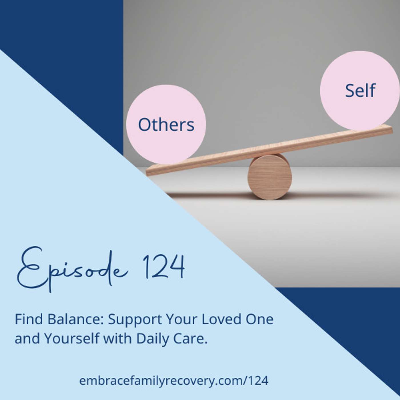 Ep 124 - Find Balance: Support Your Loved One and Yourself with Daily Care.