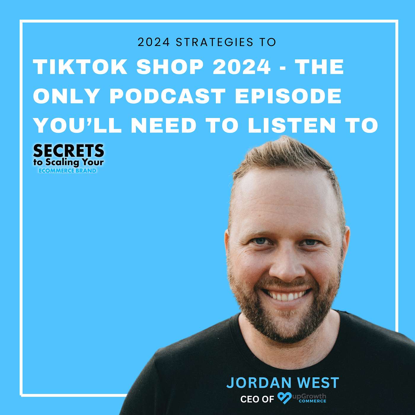 EP 589: TikTok Shop 2024 - The Only podcast Episode You’ll Need To Listen To with Jordan West