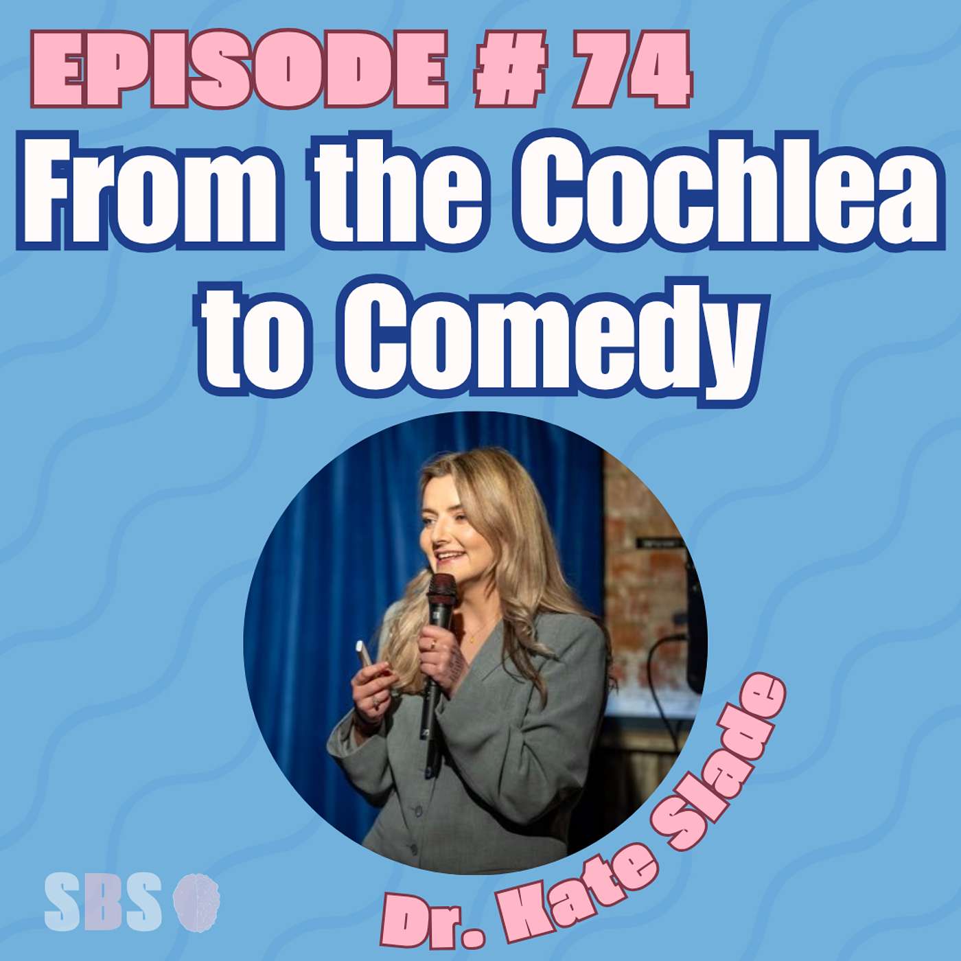 #74. From the Cochlea to Comedy – Dr. Kate Slade