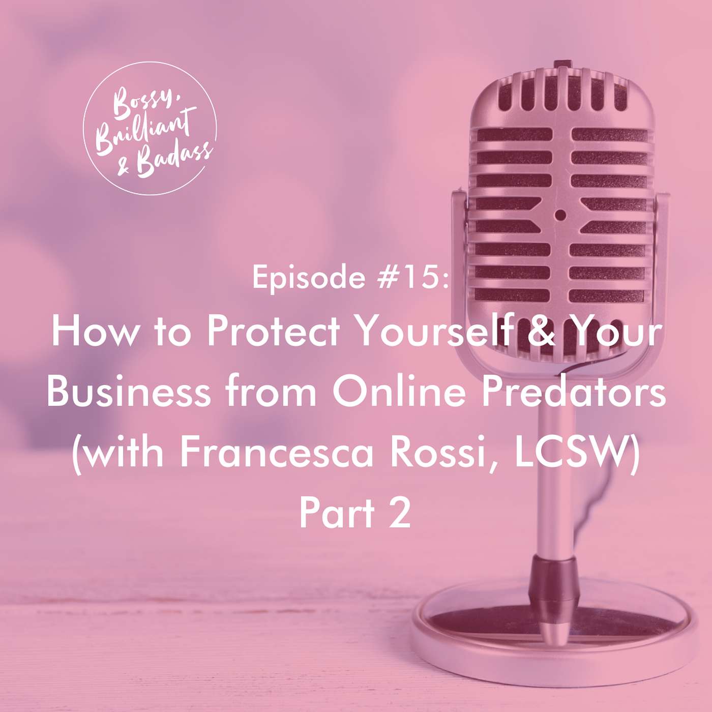 cover of episode How to Protect Yourself and Your Business from Digital Predators - Part 2 (with Francesca Rossi, LCSW)