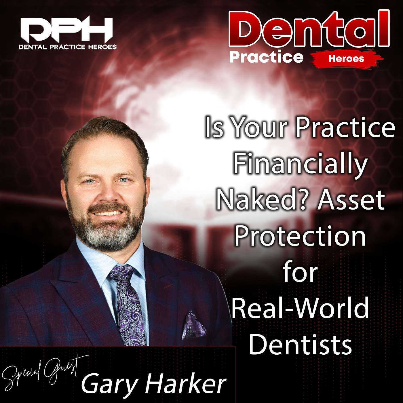 Is Your Practice Financially Naked? Asset Protection for Real-World Dentists with Gary Harker Is Your Practice Financially Naked? Asset Protection for Real-World Dentists with Gary Harker
