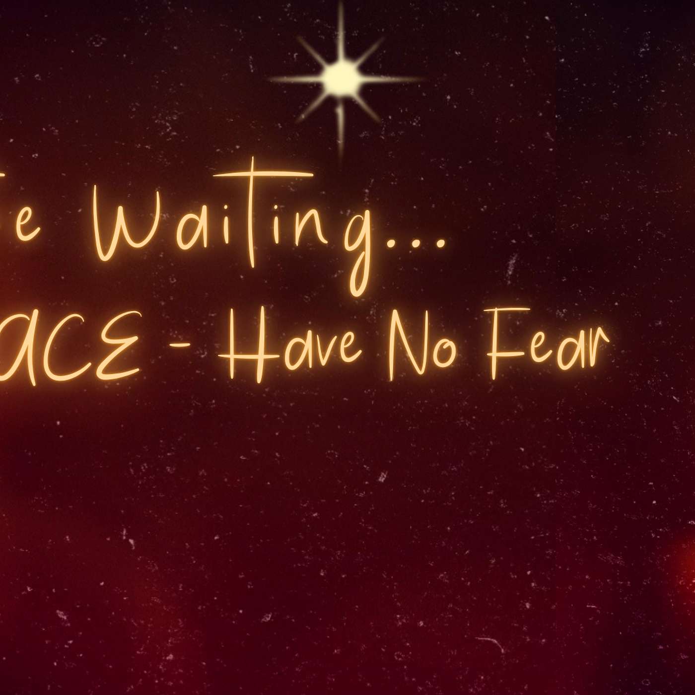 In the Waiting... Peace - Have No Fear (Luke 2:8-20)