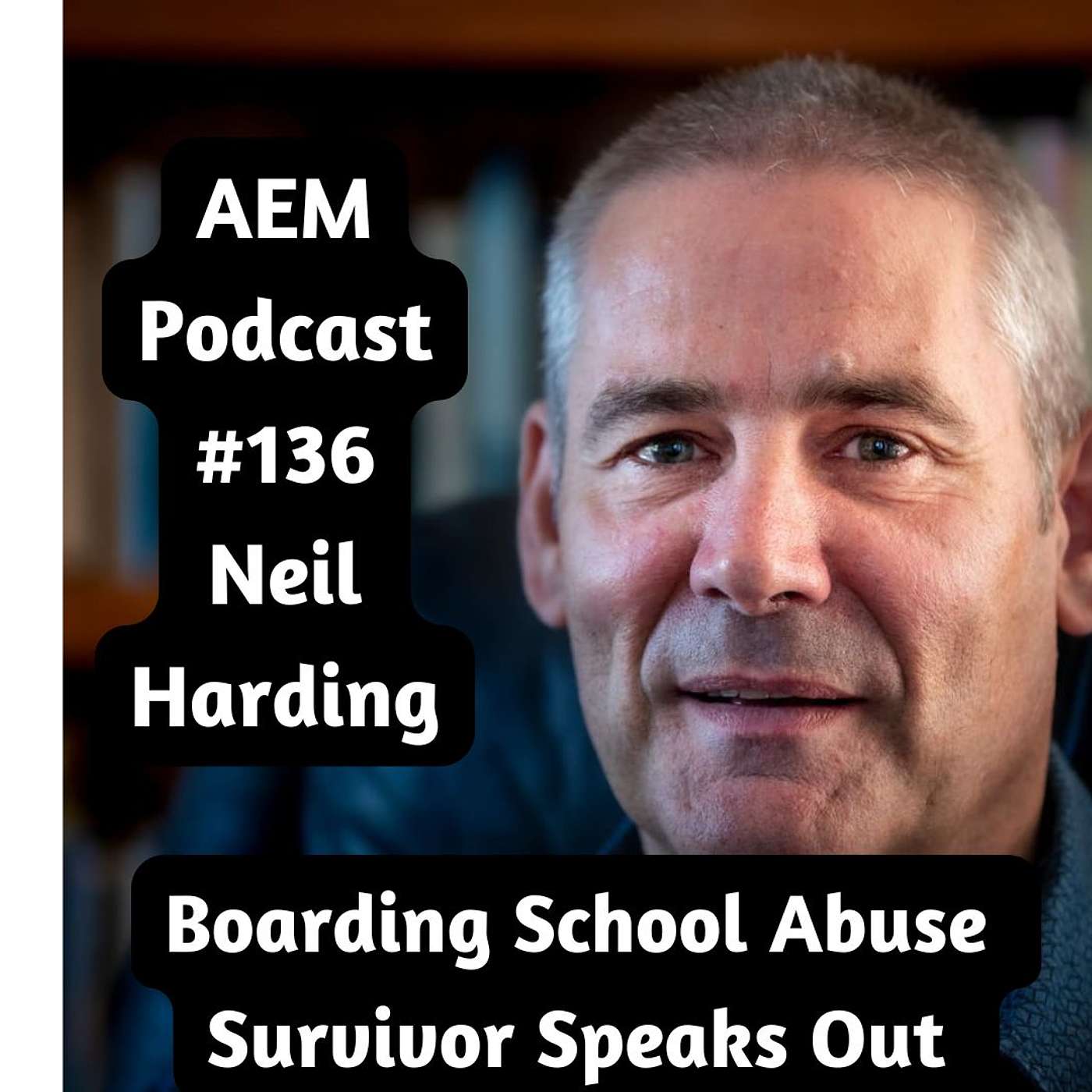 Boarding School Abuse Survivor Speaks Out | New Zealand | Dilworth: AEM #136 Neil Harding