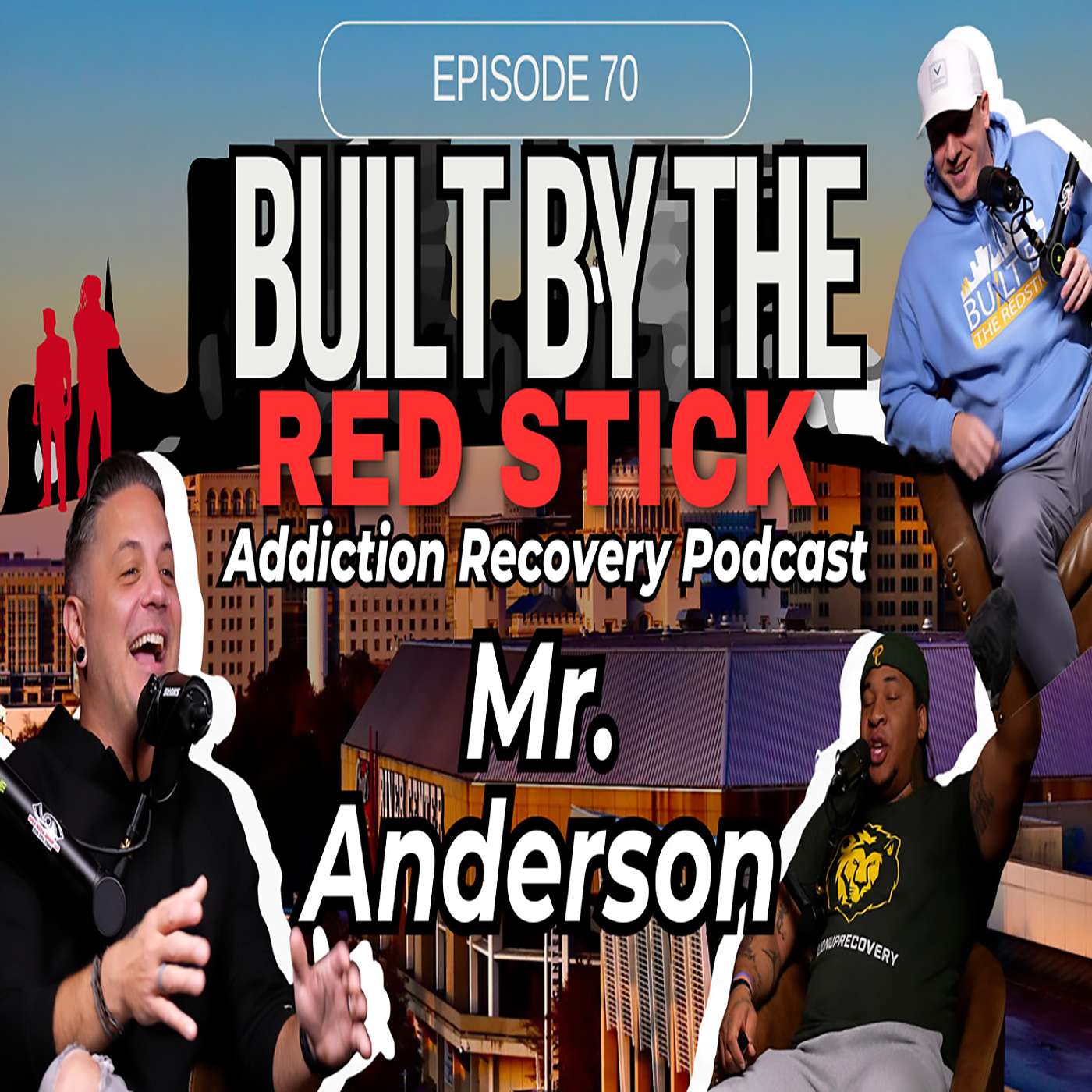 Episode 70 | Mr. Anderson | Built By The Red Stick Addiction Recovery Podcast