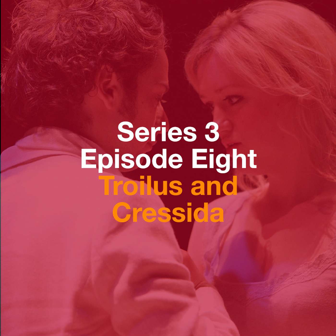 Series 3, Episode 8 - Troilus and Cressida