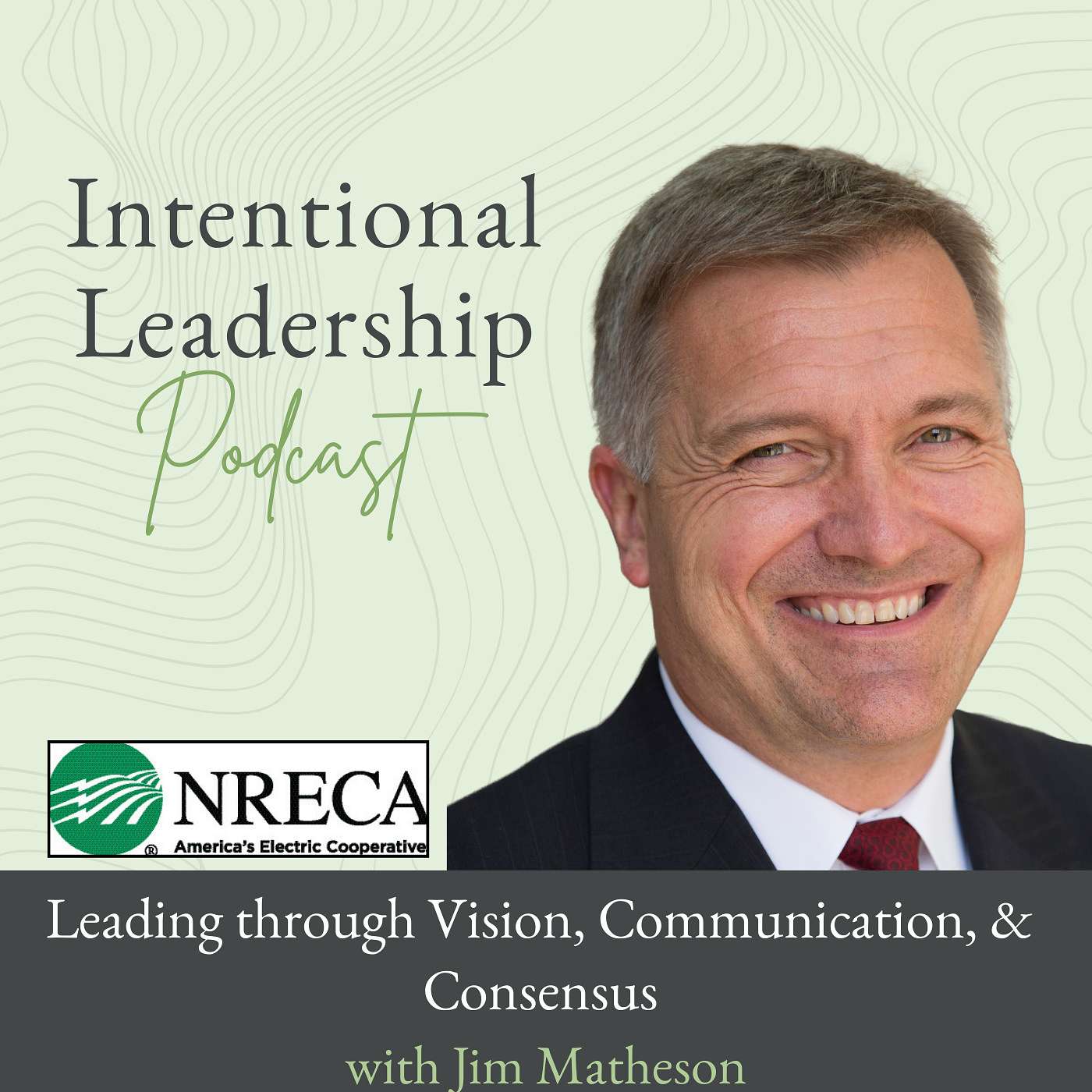 Leading through Vision, Communication & Consensus with Jim Matheson, CEO NRECA