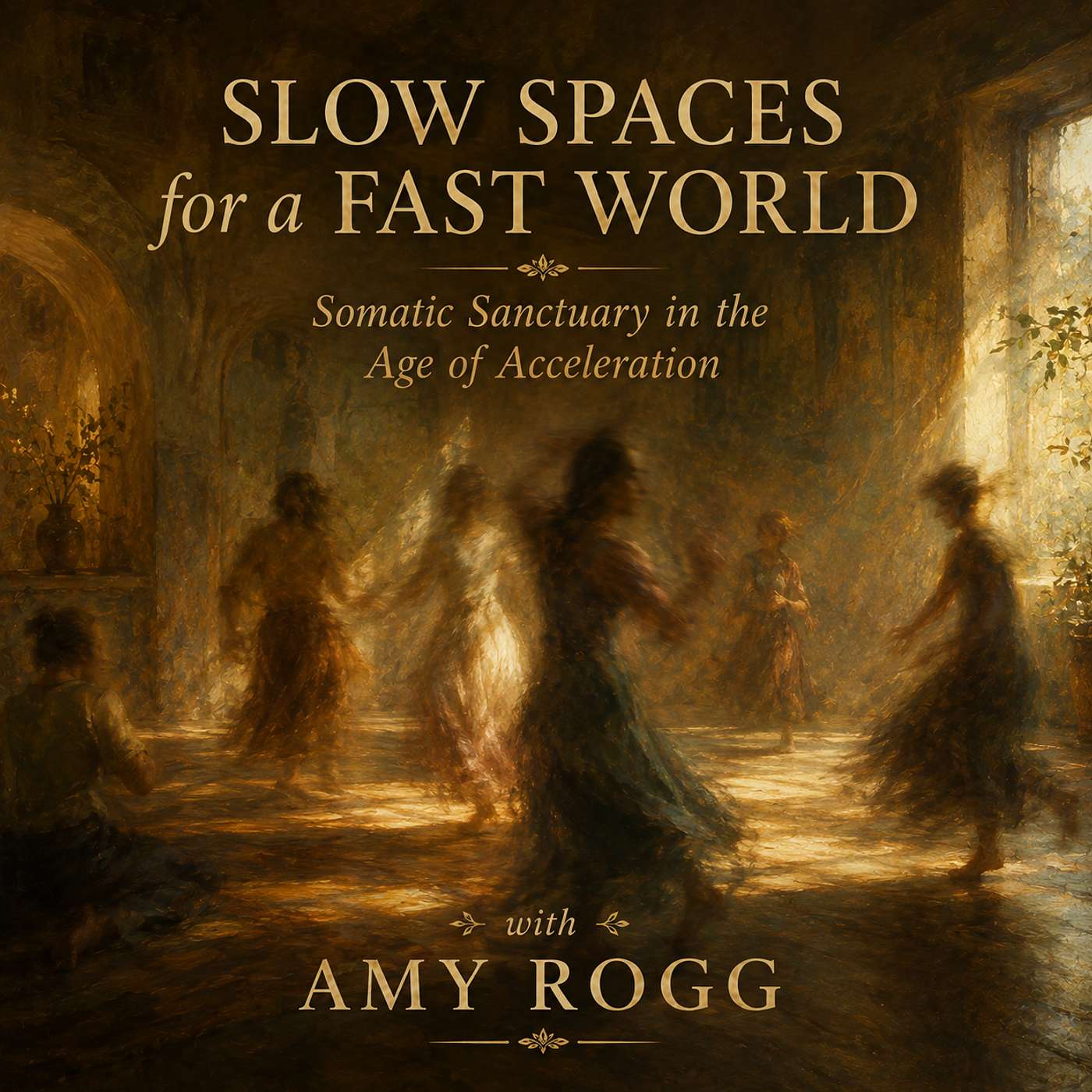 Slow Spaces for a Fast World: Somatic Sanctuary in the Age of Acceleration | Amy Rogg episode artwork