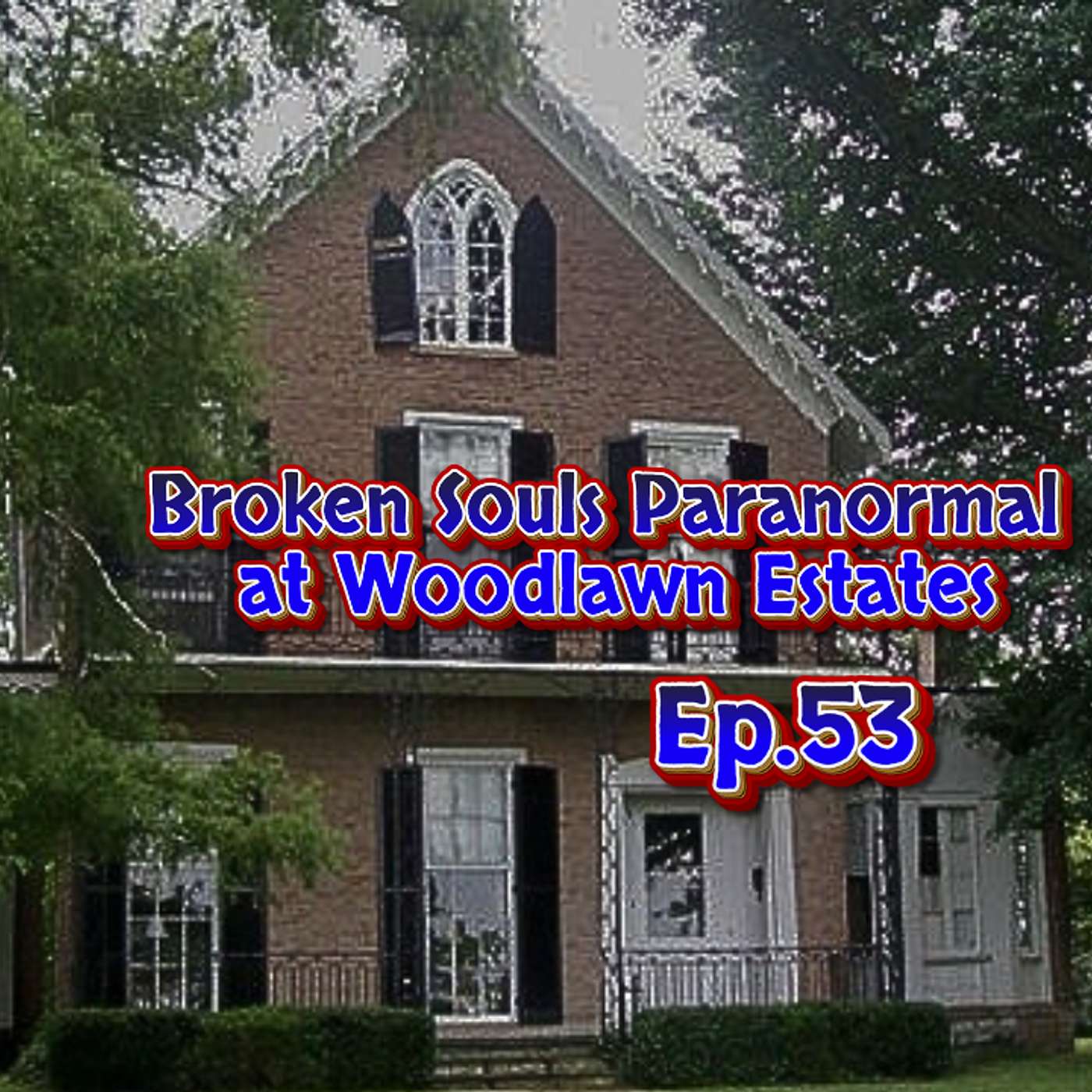 Ep.53: Broken Souls Paranormal At Woodlawn Estates