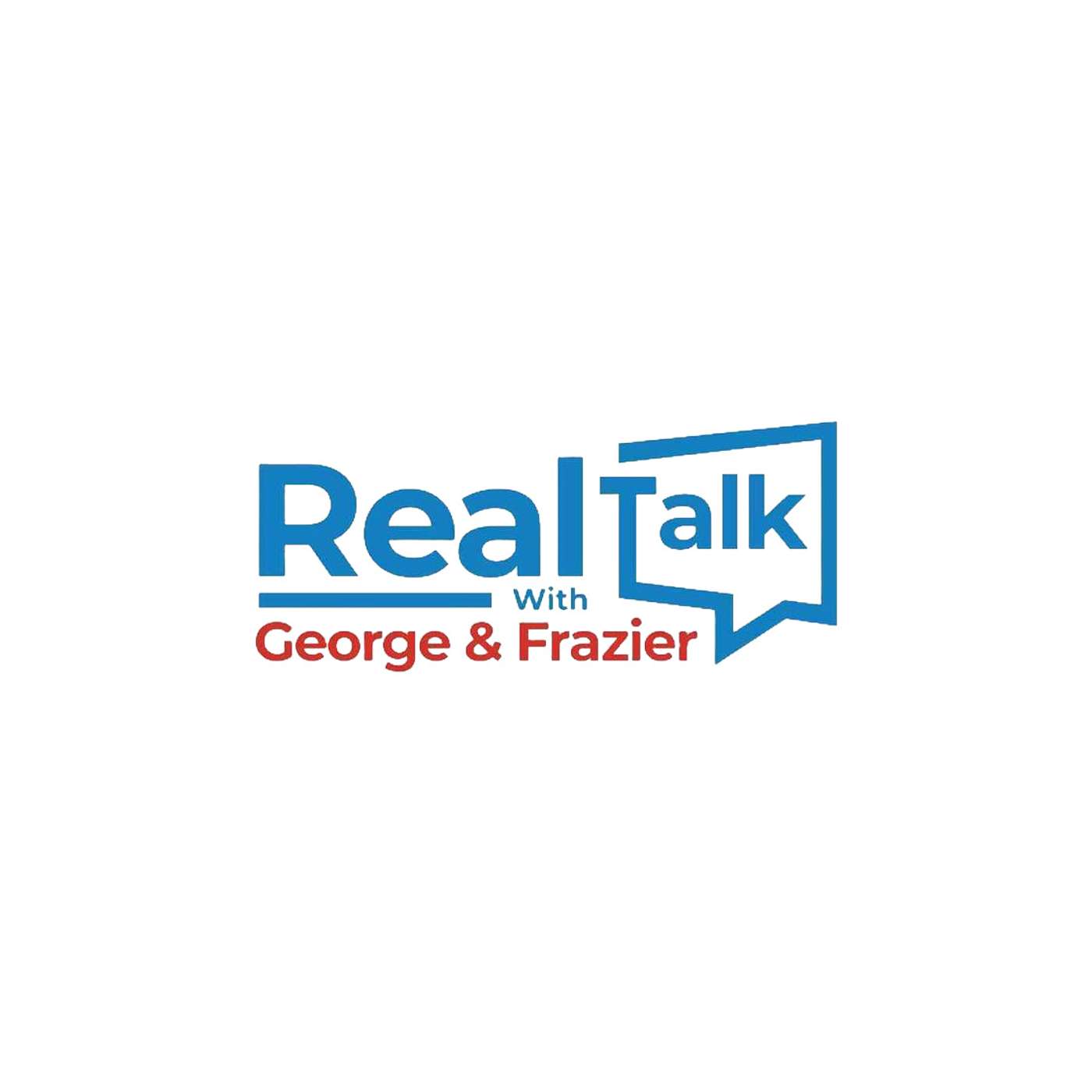 Real Talk with George & Frazier Podcast