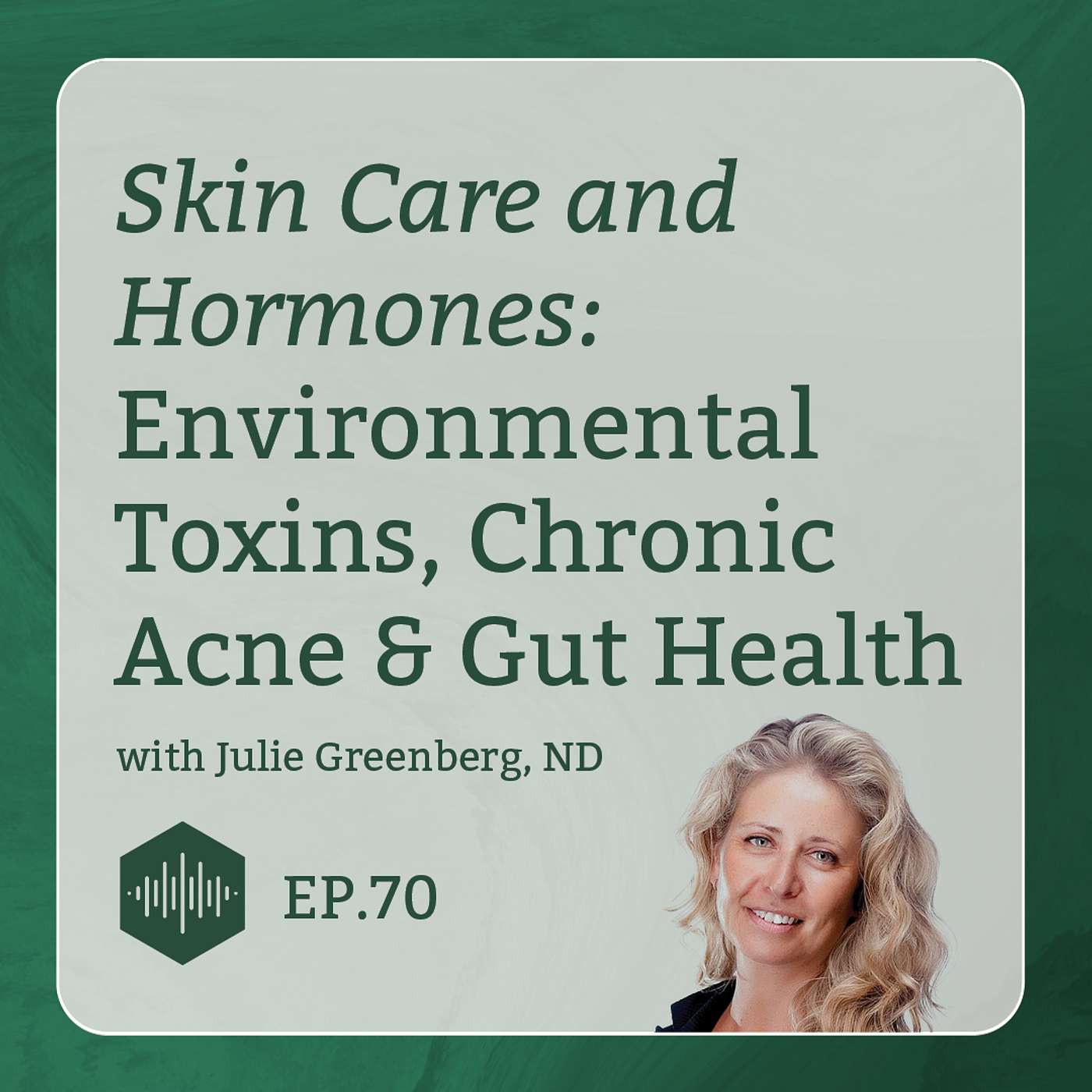 Skin Care and Hormones: Environmental Toxins, Chronic Acne, and Gut Health