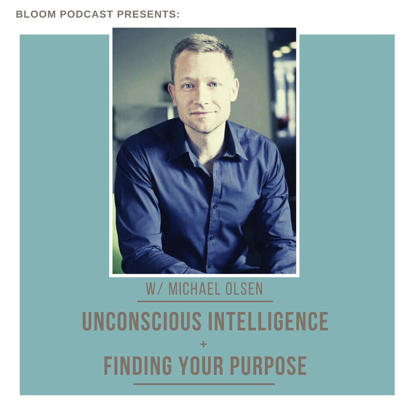 Unconscious Intelligence + Finding Your Purpose w/ Michael Olsen