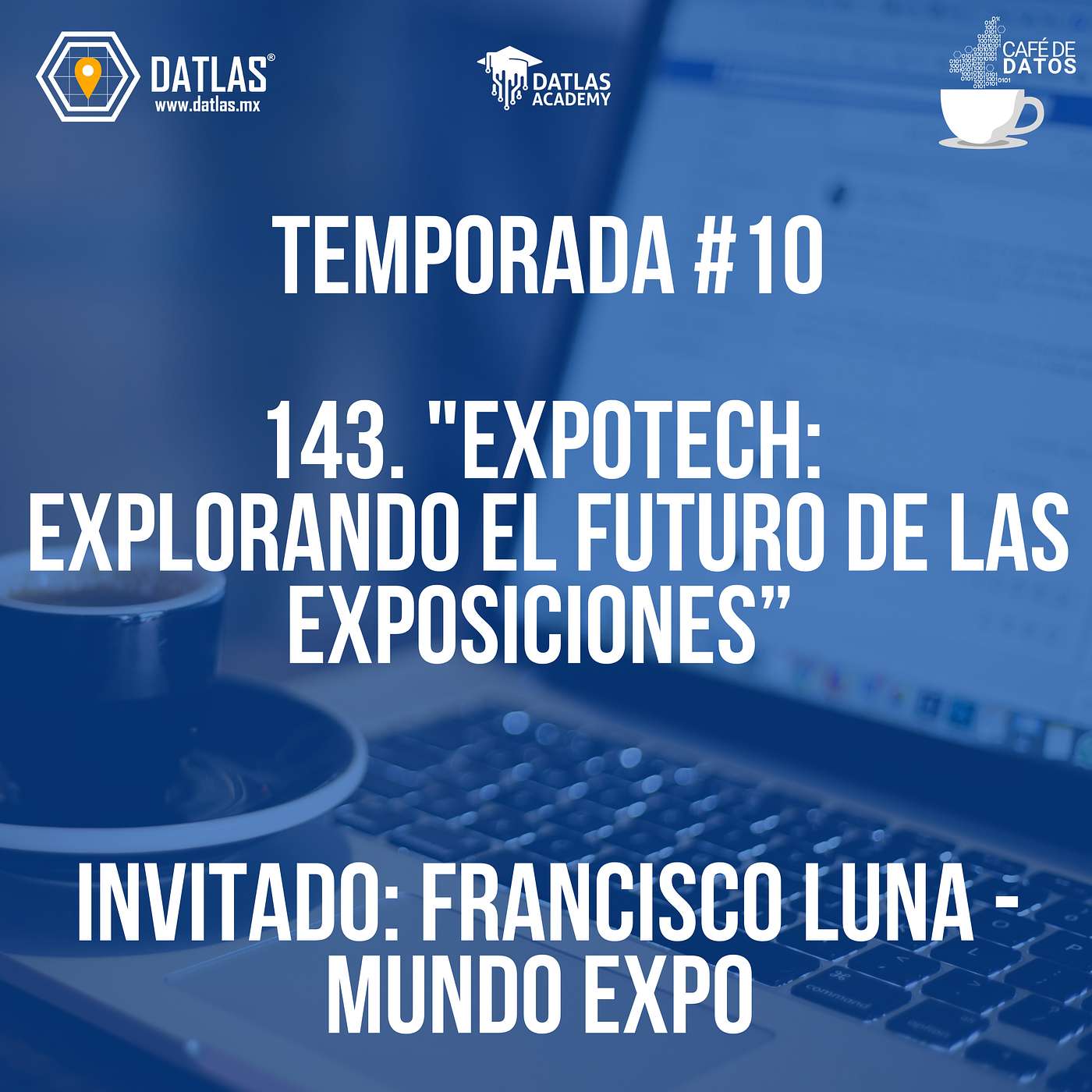 Episodio 143 -   "ExpoTech: Explorando el Futuro de las Exposiciones" Invitado: Francisco Luna