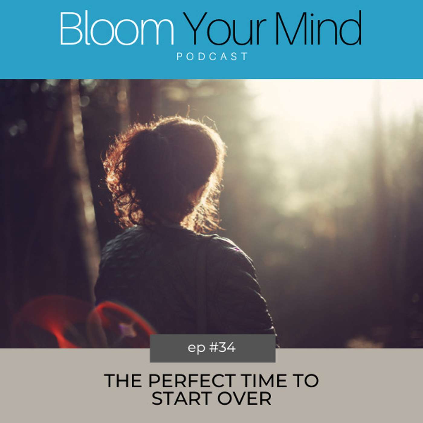 Ep 34: The Perfect Time to Start Over