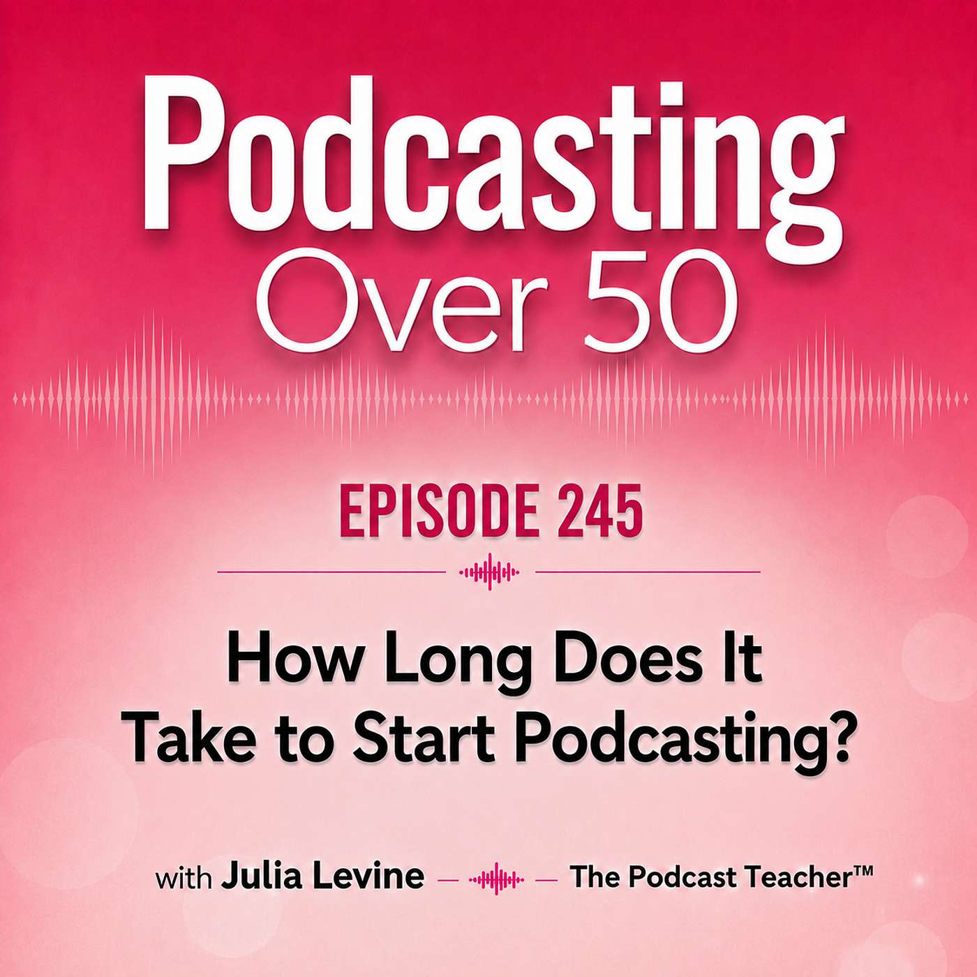 245. How Long Does It Take to Start Podcasting? episode artwork