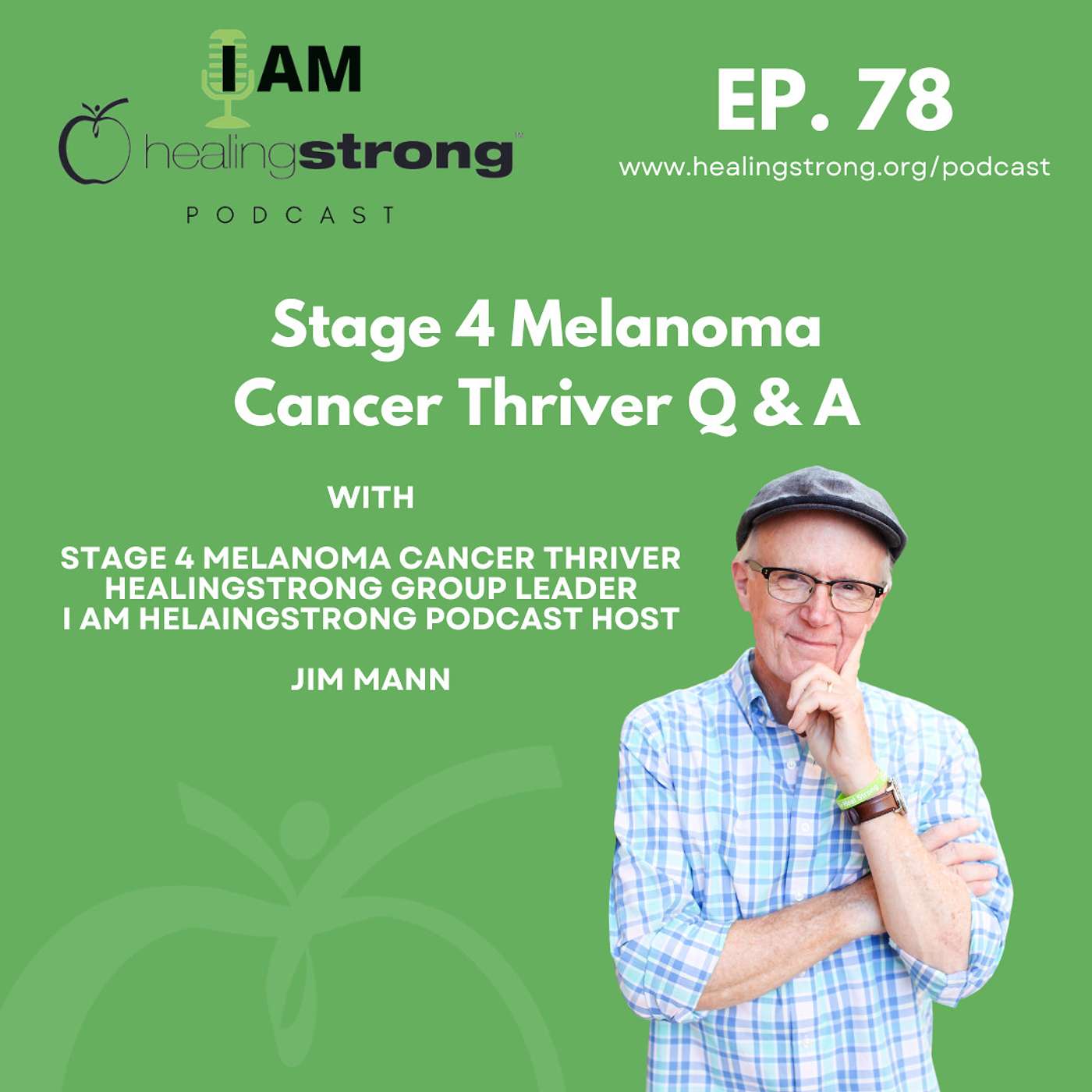 78: Stage 4 Melanoma Cancer Thriver Q & A: Voice and Victory Over Cancer | Jim Mann