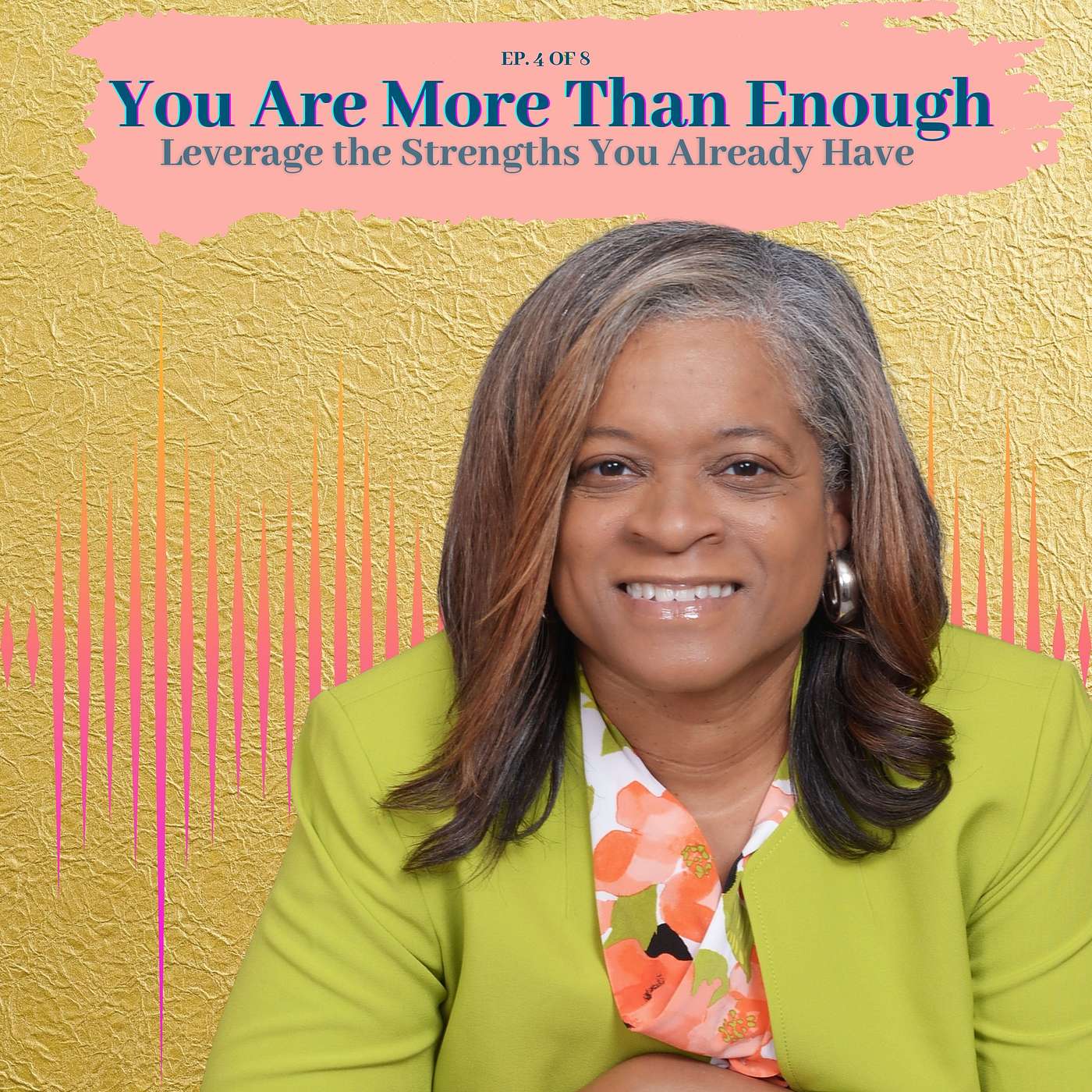 You Are More Than Enough — Leveraging the Strengths You Already Have - Ep 4 of 8 You Are More Than Enough — Leveraging the Strengths You Already Have - Ep 4 of 8