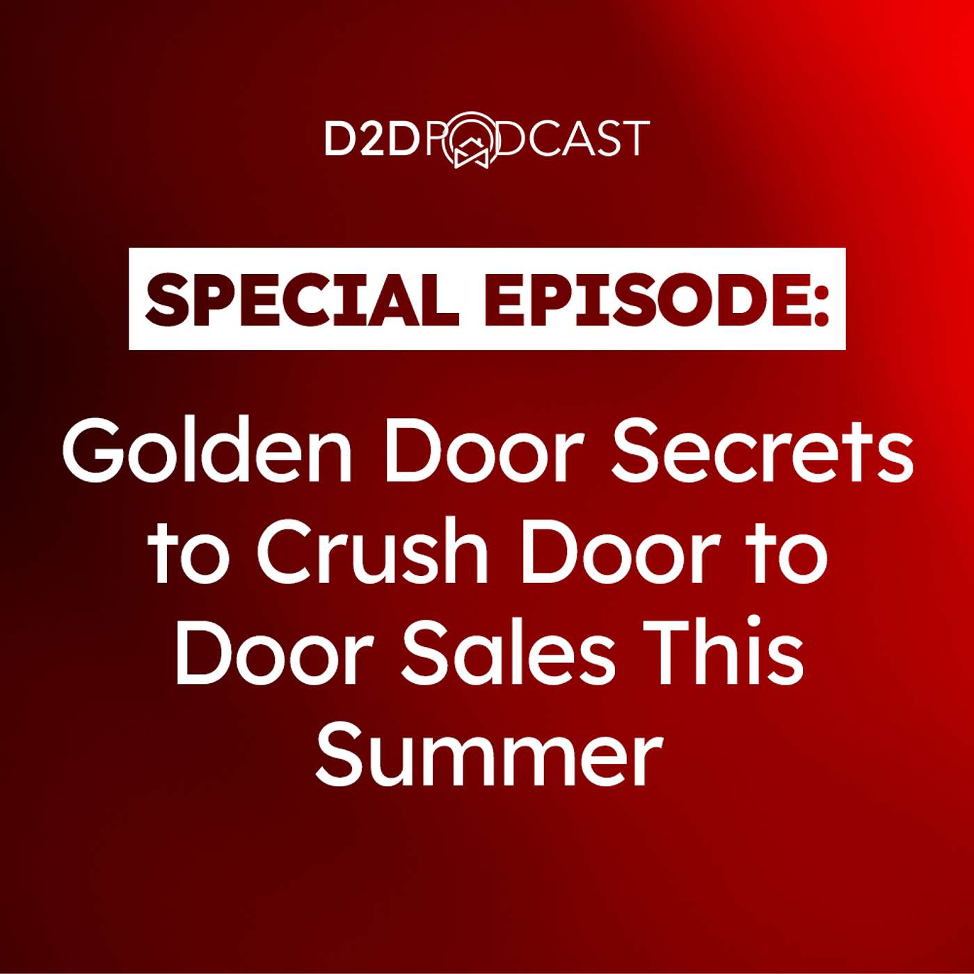 The D2D Podcast: The Ultimate Door-to-Door Sales Training Show for Reps, Managers, and Business Owners