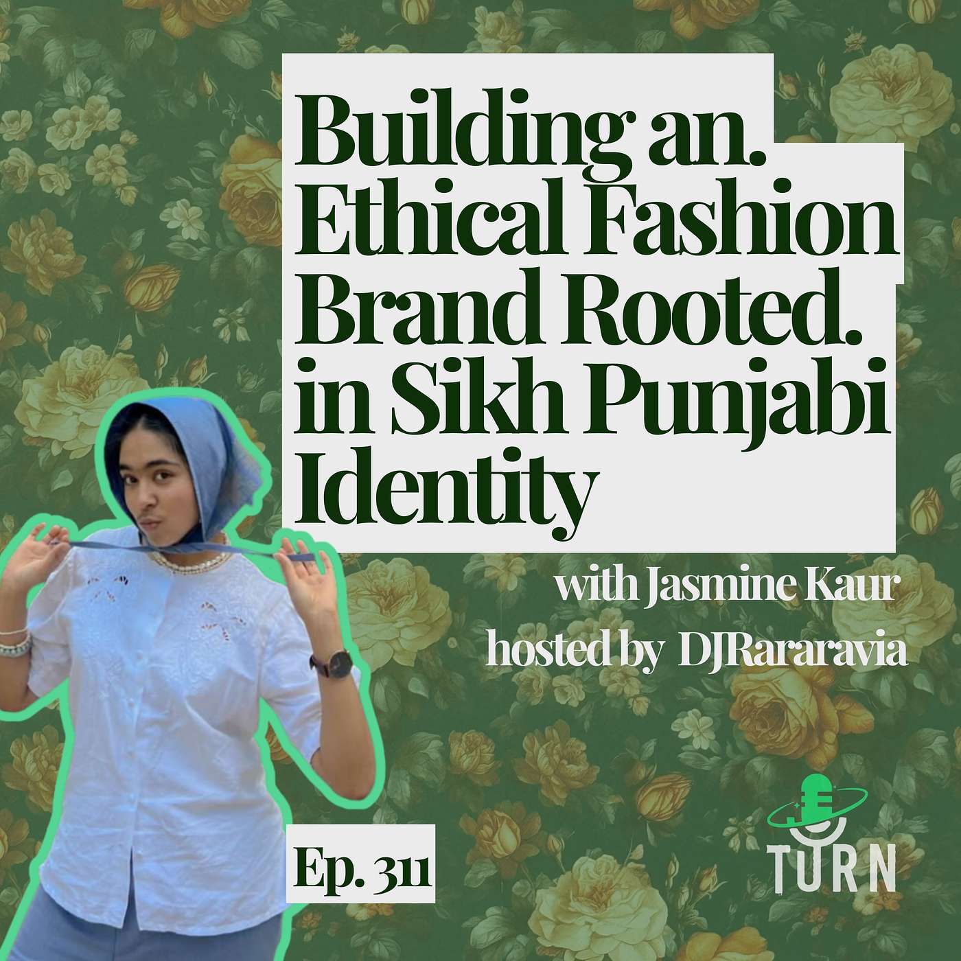 #311 Building An Ethical Fashion Brand Rooted In Sikh Punjabi Identity episode artwork