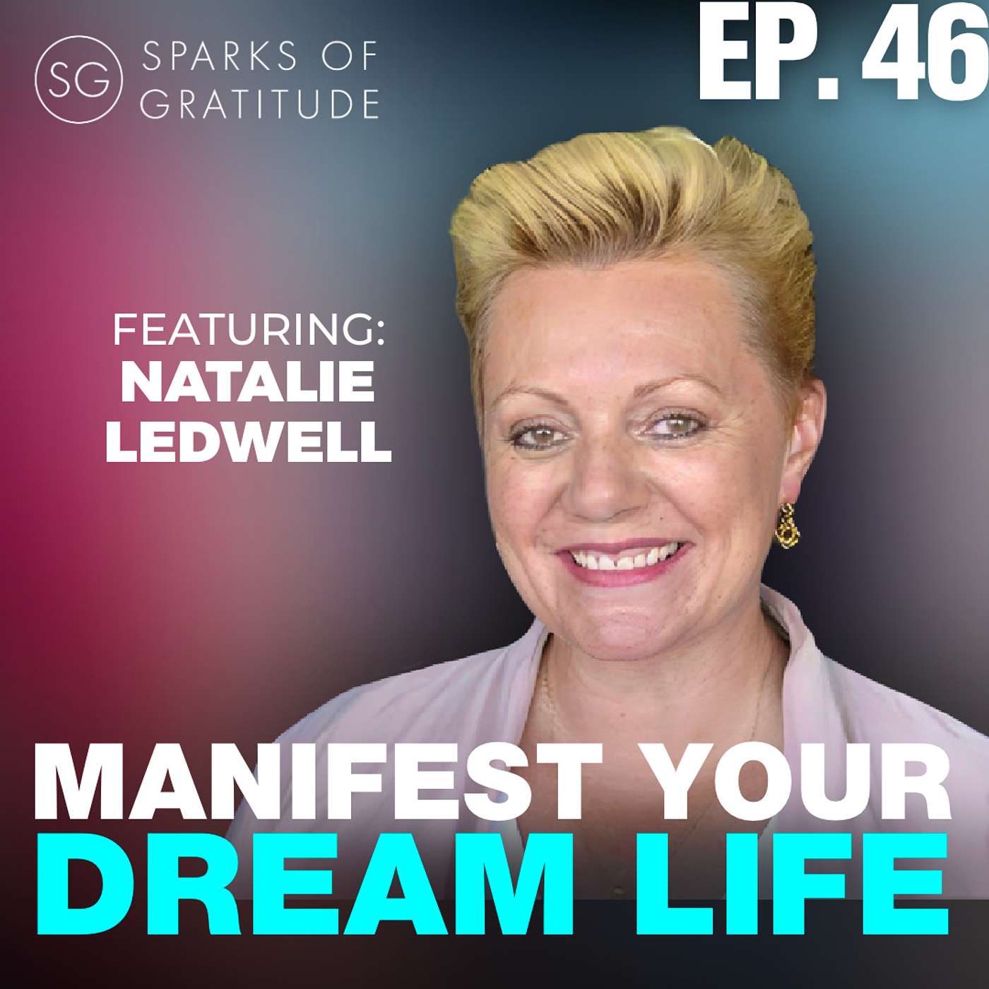 46. How to Create the Life You Want: Manifestation and Gratitude - Natalie Ledwell episode artwork