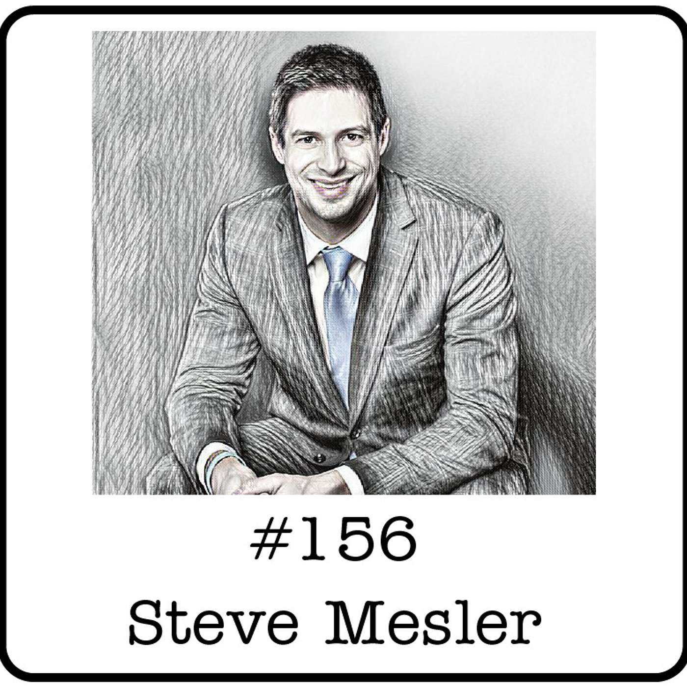 #156: Steve Mesler (Classroom Champions) - Listening, Doing Difficult Things & a Few Lessons From the Ups & Downs in Life