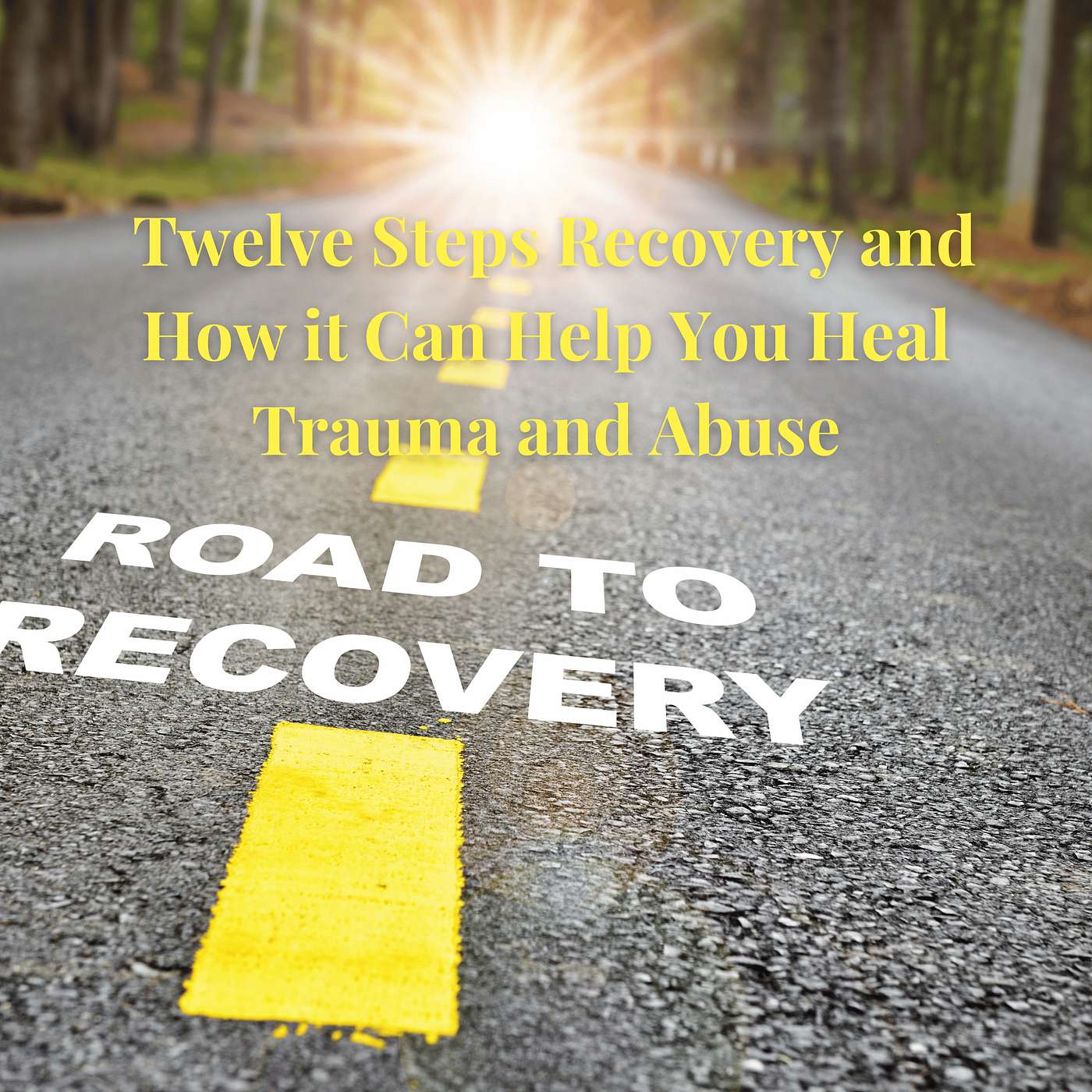 Episode 1 Season 3:  Twelve Steps Recovery and How it Can Help You Heal Trauma and Abuse