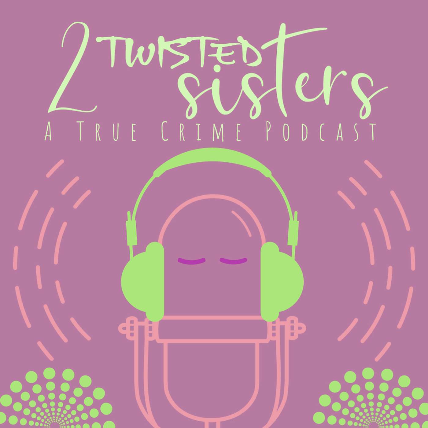 2 Twisted Sisters: A True Crime Podcast