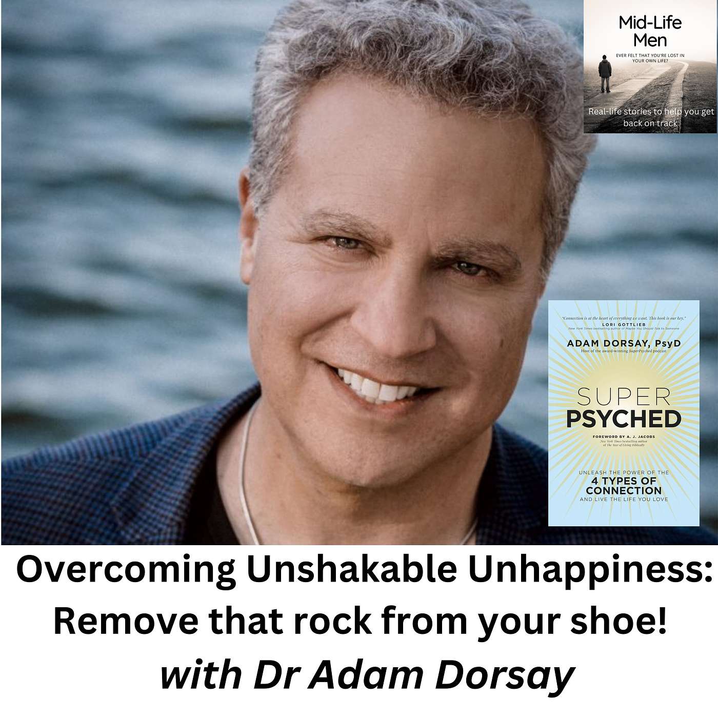 Overcoming Unshakable Unhappiness: Remove that rock from your shoe! with Dr Adam Dorsay