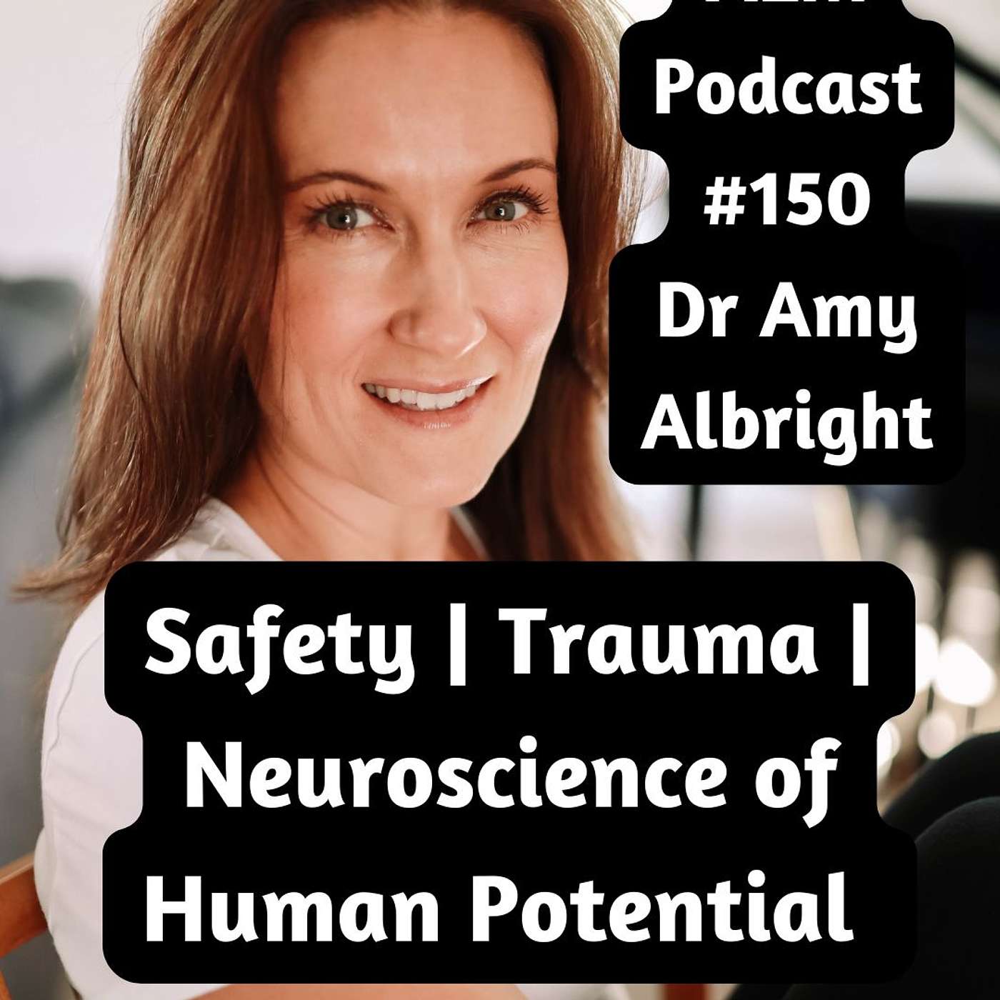 Dr. Amy Albright — Safety, Trauma, and the Neuroscience of Human Potential | AEM #150