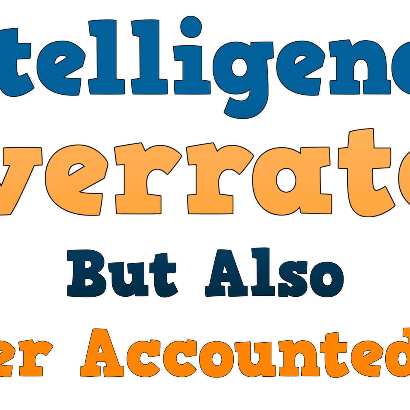 Intelligence: Overrated, But Also Under Accounted For