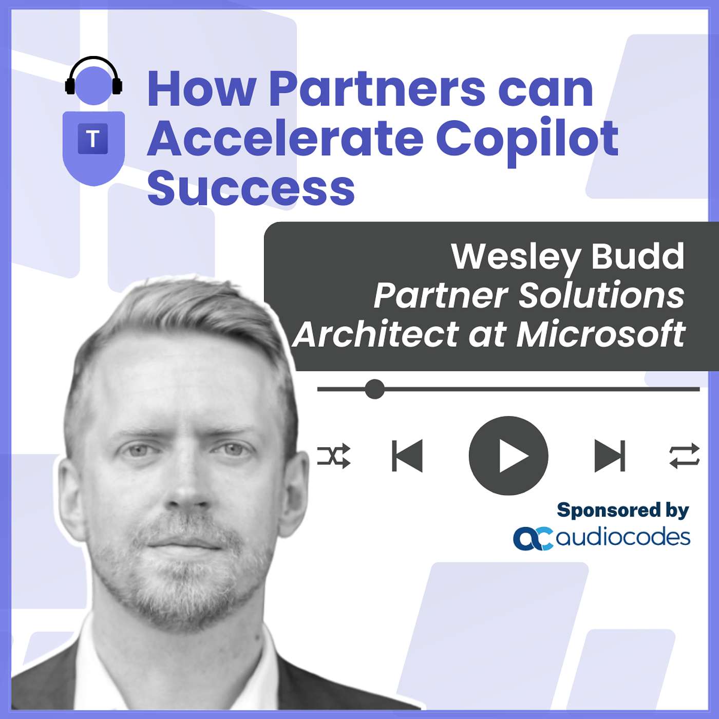 How Partners can Accelerate Copilot Success -  Wesley Budd, Partner Solutions Architect at Microsoft