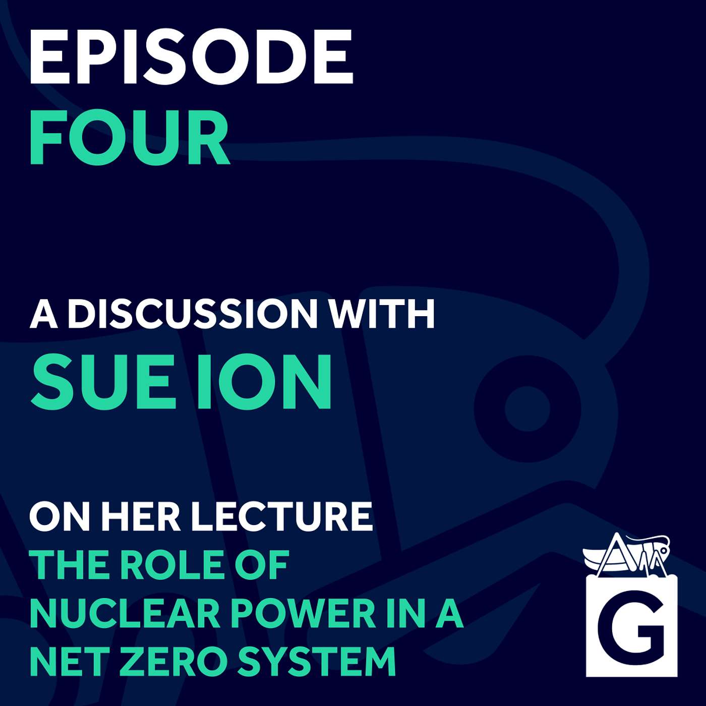 S01 Ep.4 - The Role of Nuclear Power in a Net Zero System, Dame Sue Ion