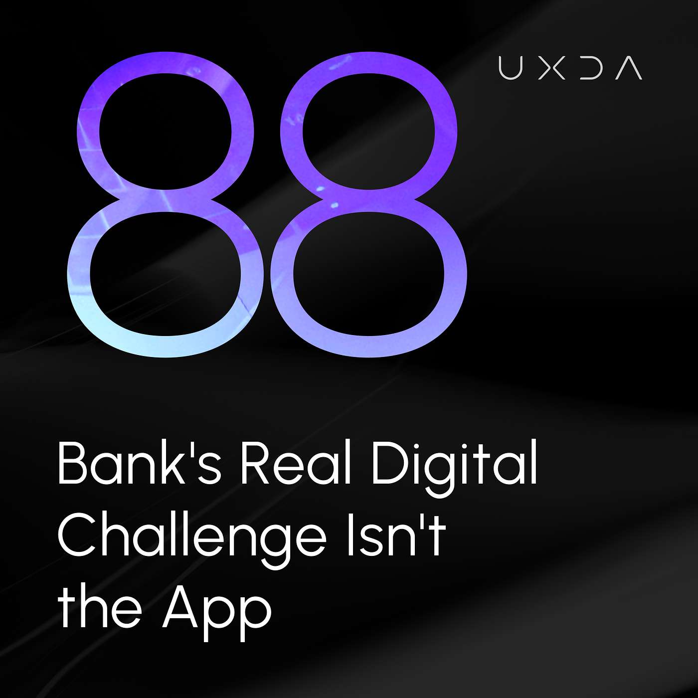 #88 Bank’s Real Digital Challenge Isn't the App episode artwork