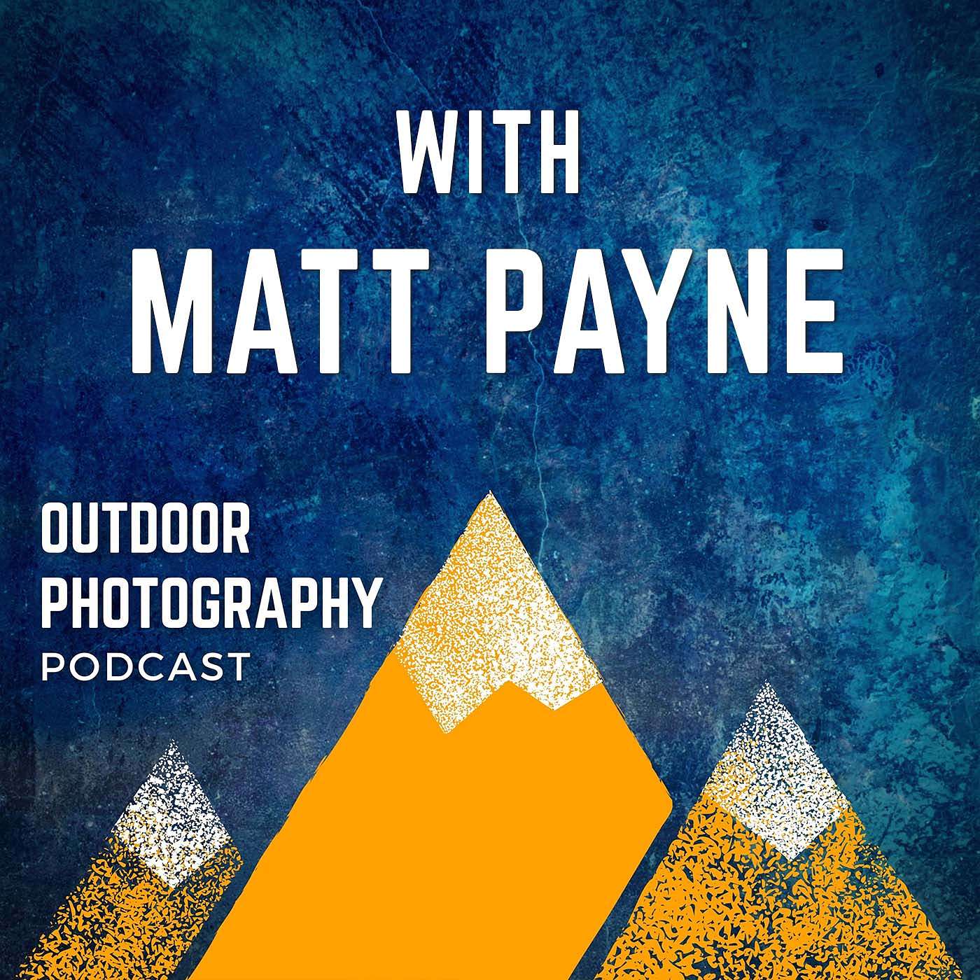 Ethical Landscape Photography and How Psychology Influences the Creative Process with Matt Payne