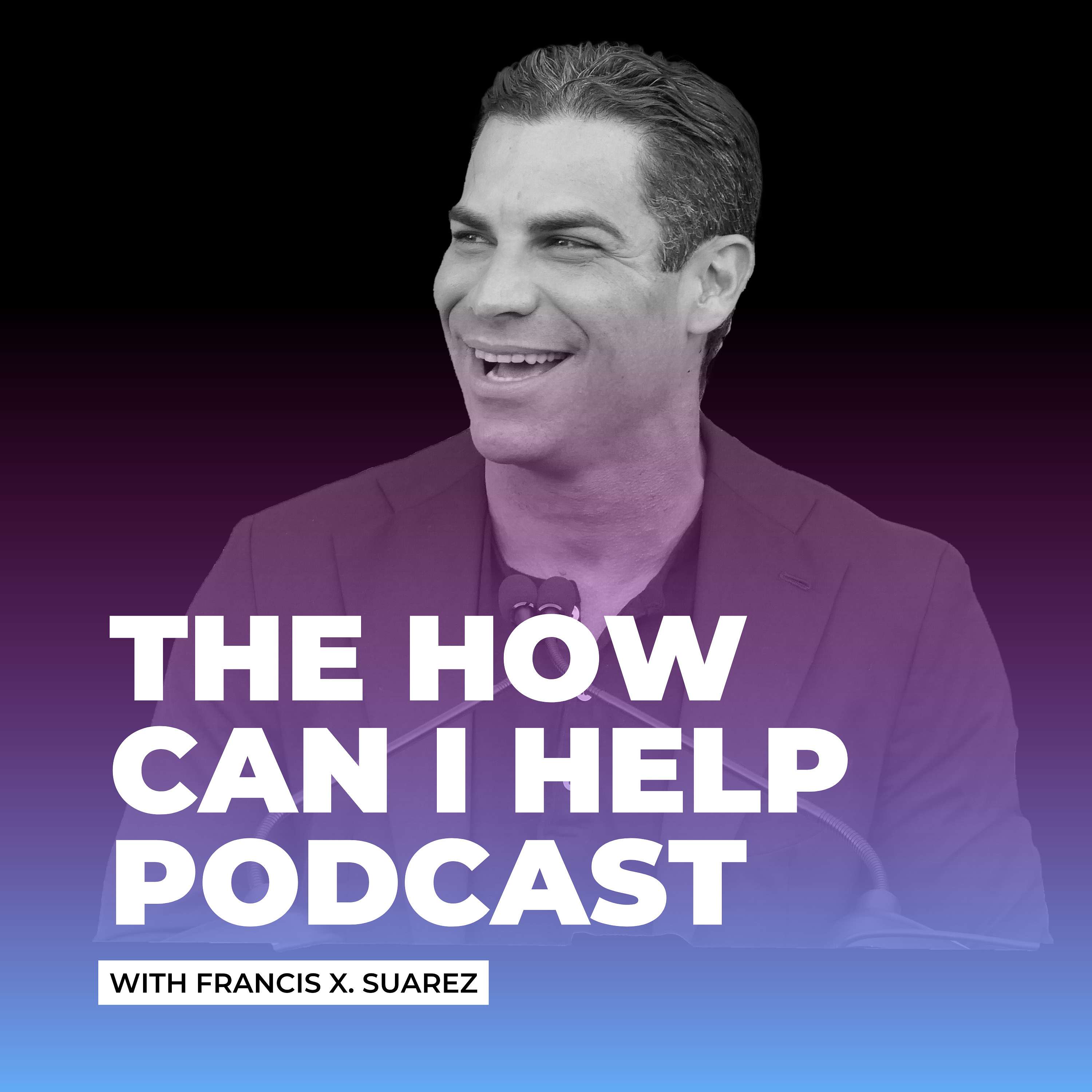 Francis Suarez's How Can I Help? Podcast