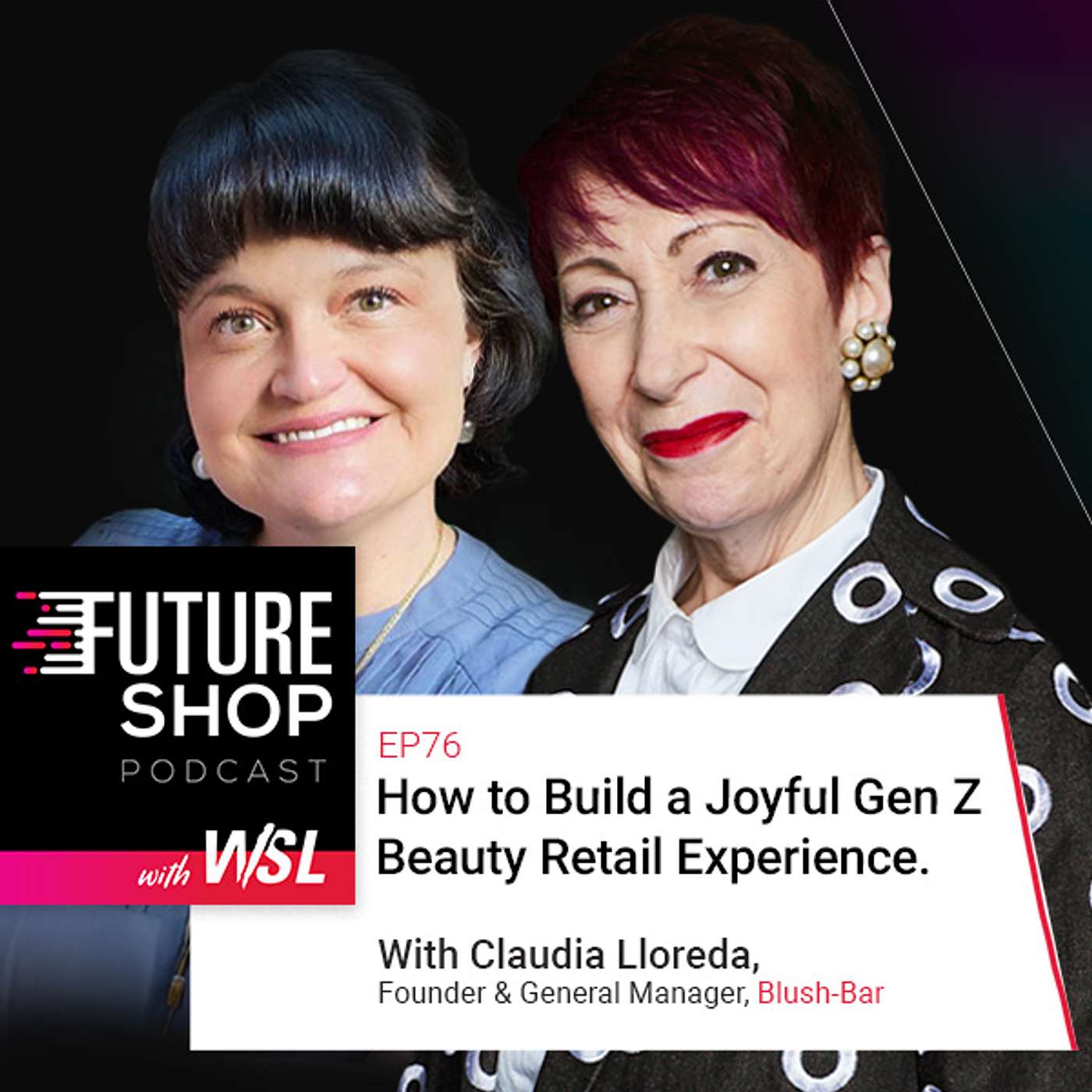 EP76: How to Build a Joyful Gen Z Beauty Retail Experience. With Claudia Lloreda, Blush-Bar
