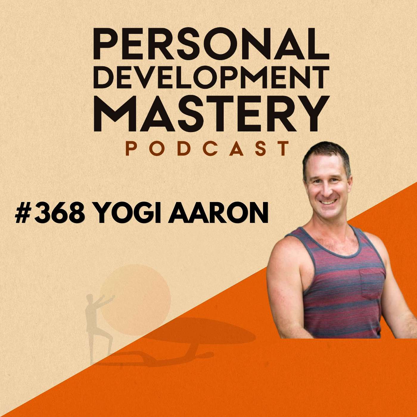 #368 Revolutionise flexibility and muscle activation - rethinking physical self-mastery, with Yogi Aaron.