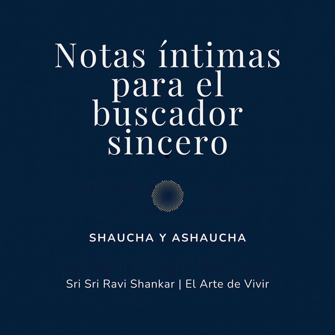 Notas íntimas para el buscador sincero | Sri Sri Ravi Shankar | El Arte de Vivir