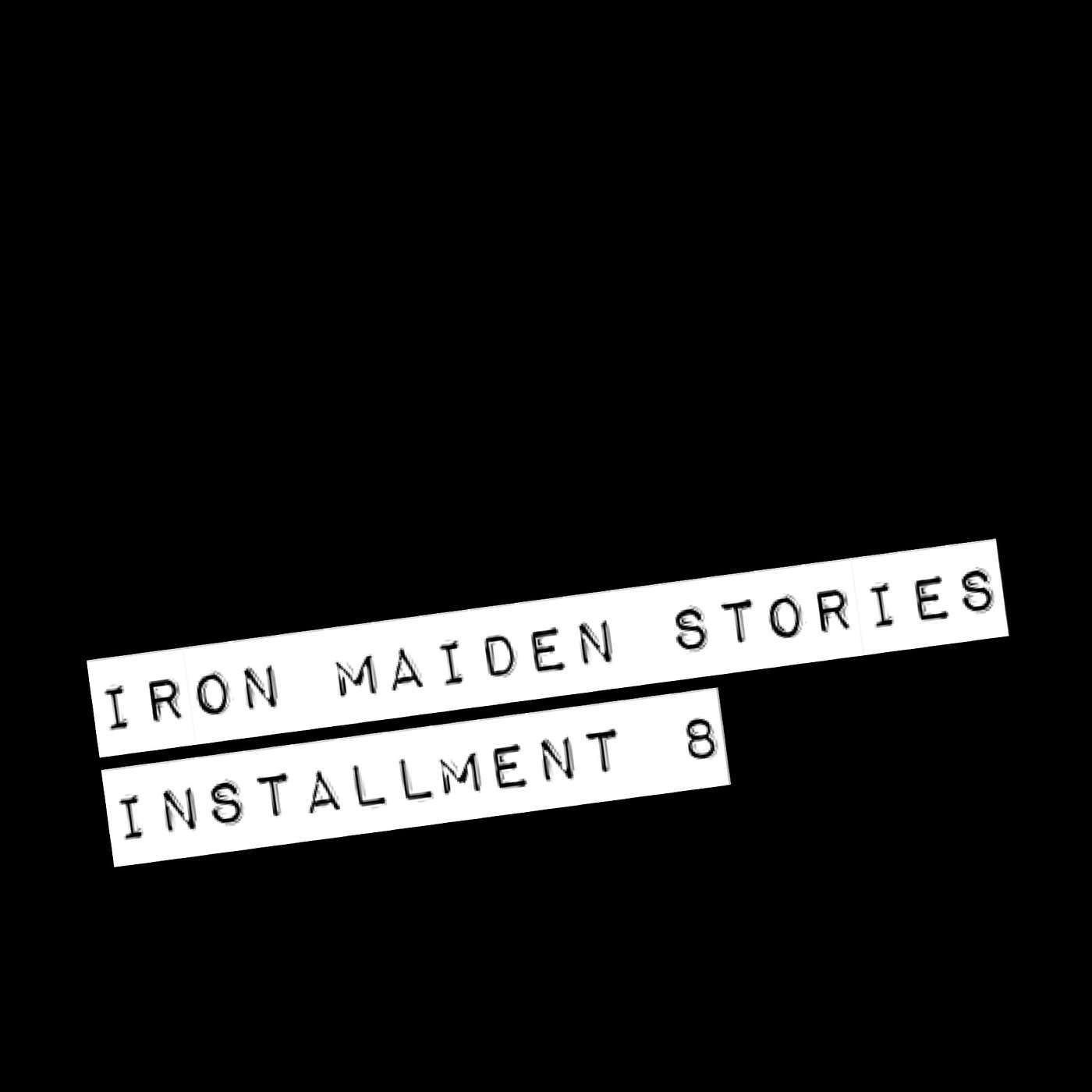 Iron Maiden Stories... Installment 8