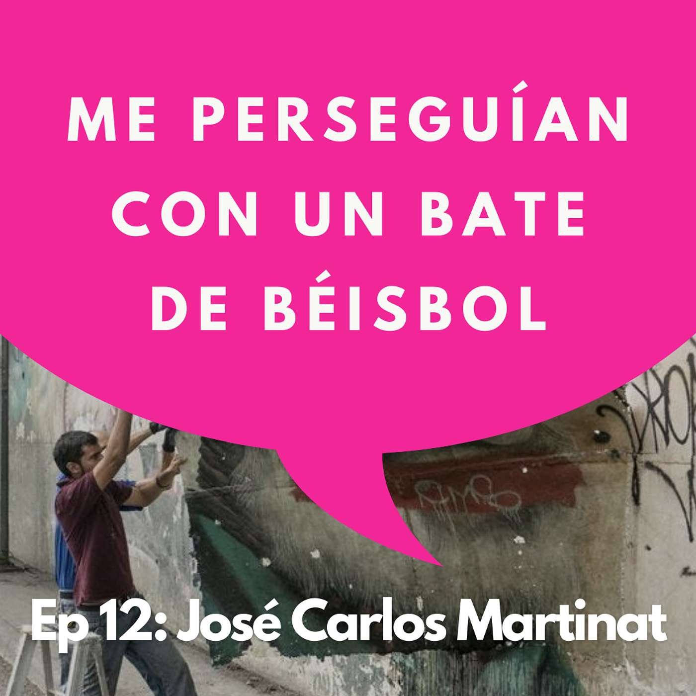 #12 - Artista: Perseguido por su arte | José Carlos Martinat