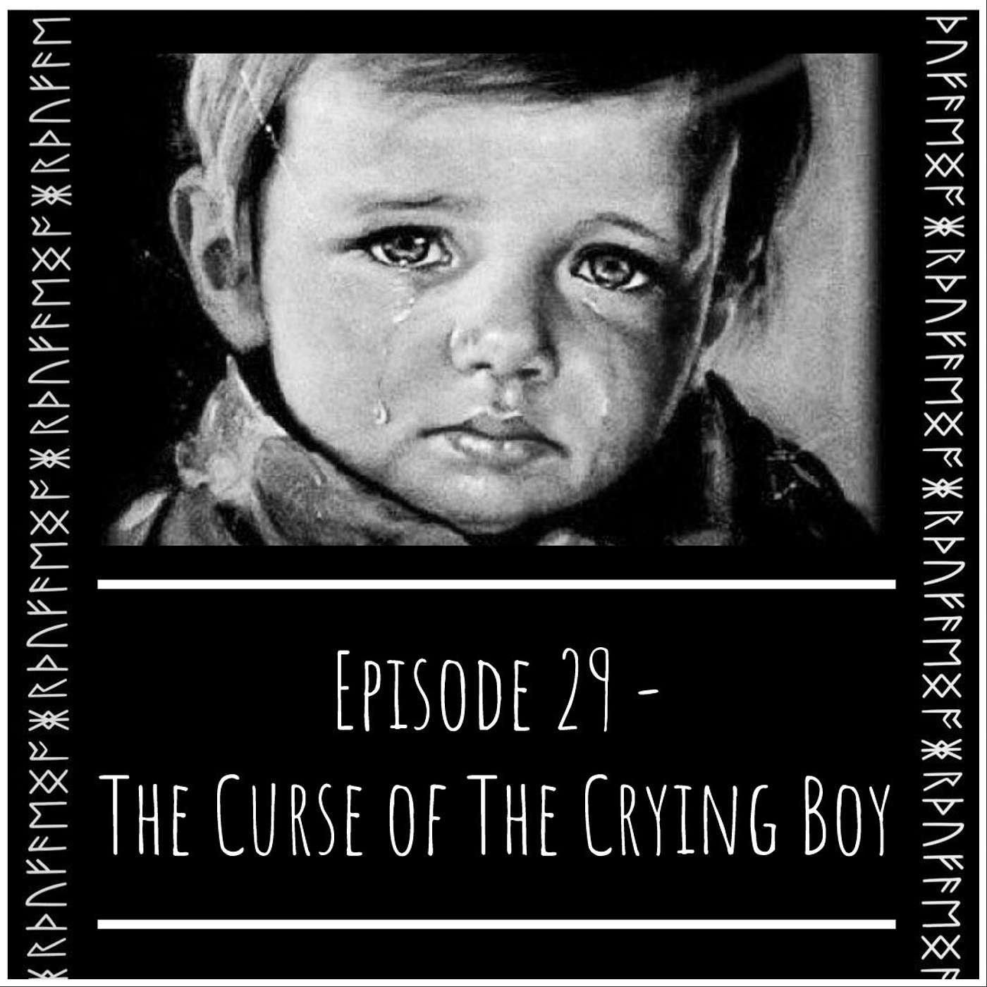 Episode 29 - The Curse of the Crying Boy