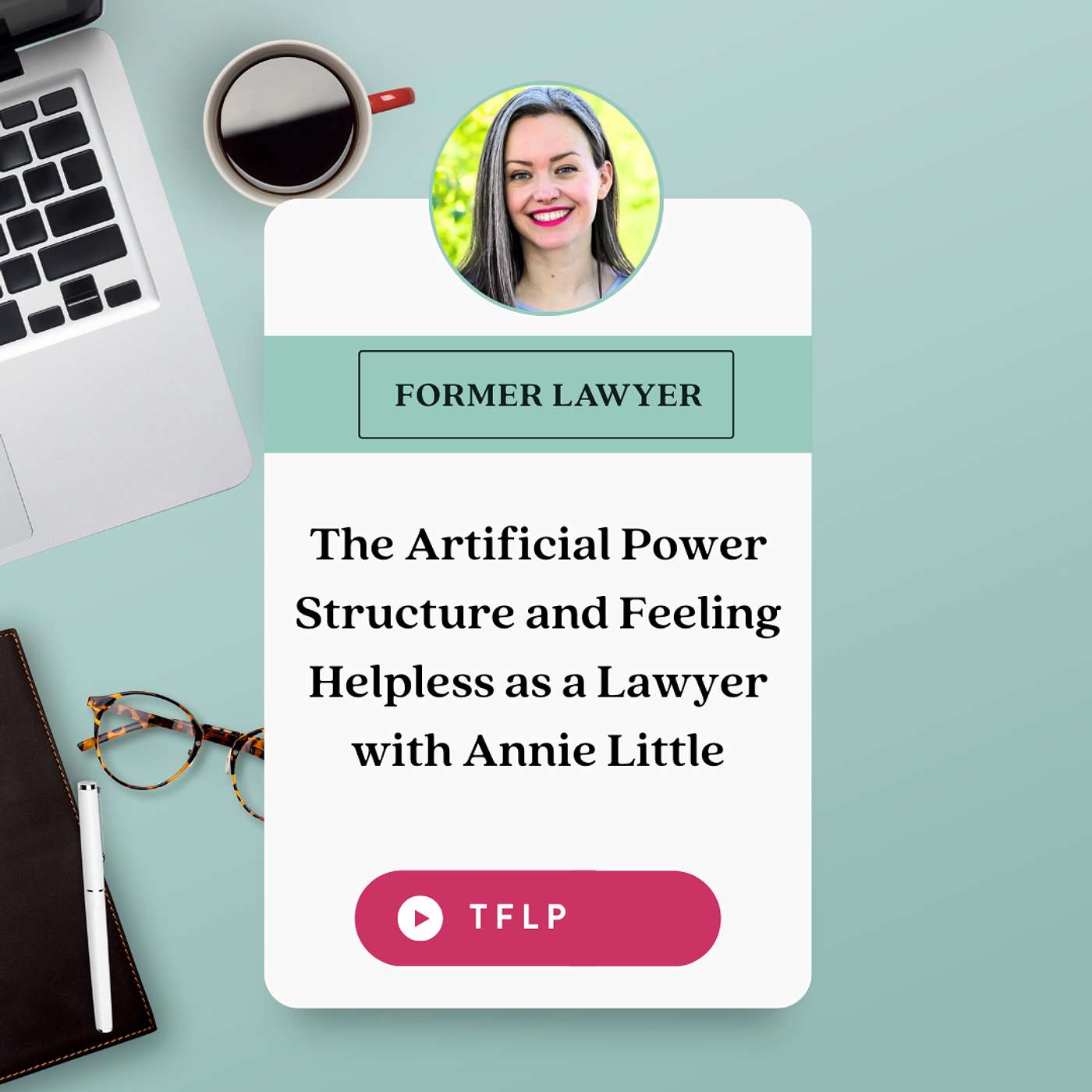 The Artificial Power Structure and Feeling Helpless as a Lawyer with Annie Little episode artwork