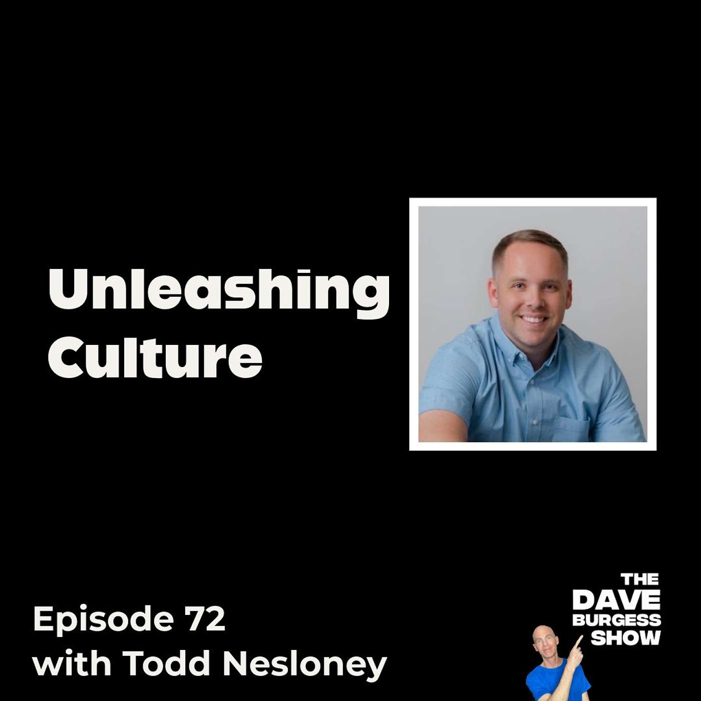 72: Unleash Culture with Todd Nesloney 72: Unleash Culture with Todd Nesloney