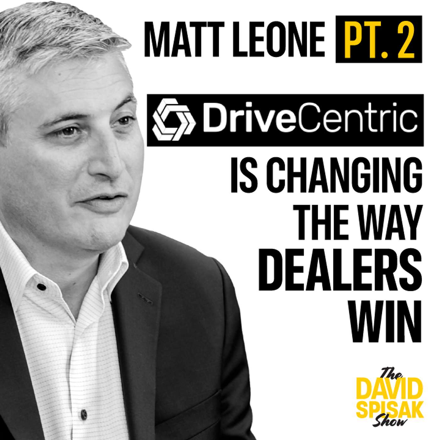 Matt Leone: How DriveCentric Is Changing the Way Dealers Win Customers (Part 2) episode artwork