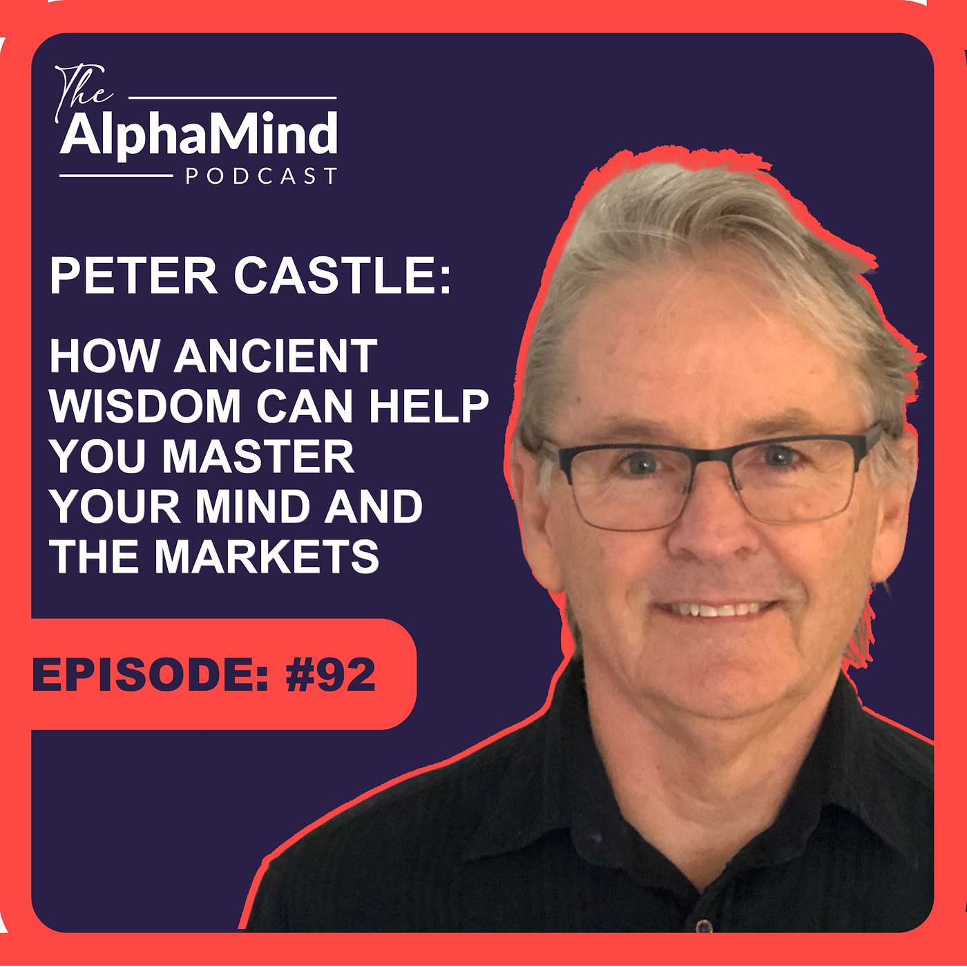 #92 Peter Castle - The Zen Trader: How Ancient Wisdom Can Help You Master Your Mind and the Markets.