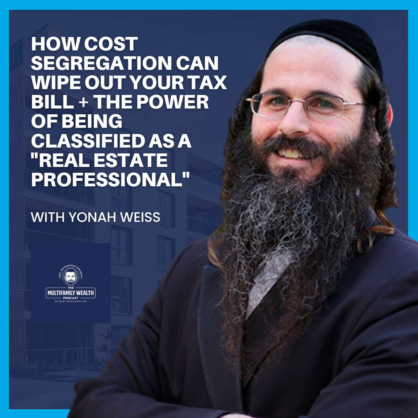 #163: How Cost Segregation Can Wipe Out Your Tax Bill + The Power of Being Classified As A "Real Estate Professional" with Yonah Weiss episode artwork