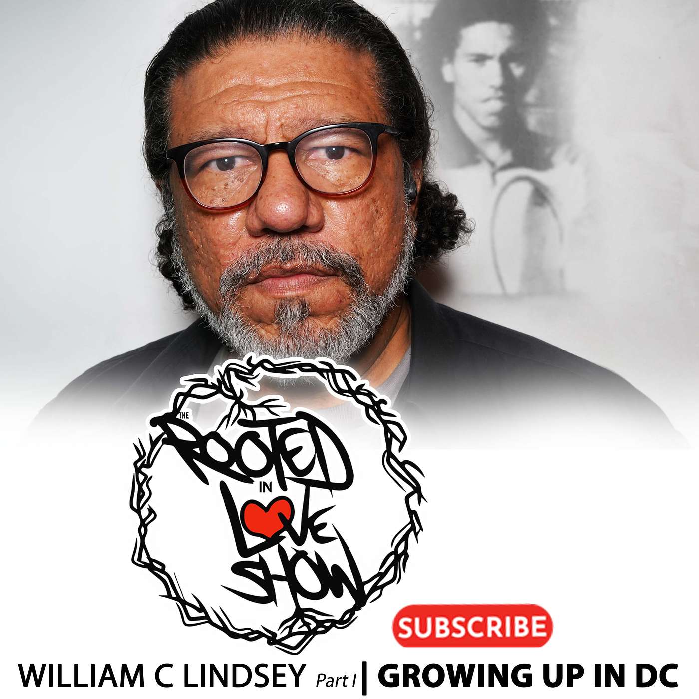 052 | Growing up in DC | William C Lindsey part I  | The Rooted in Love Show