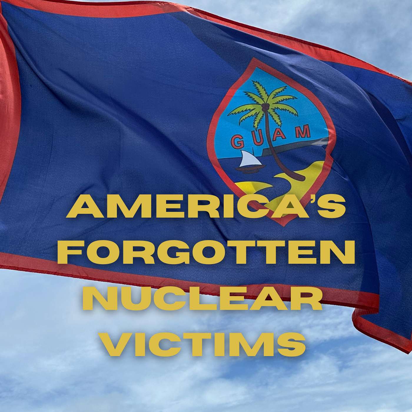 GUAM: AMERICA'S FORGOTTEN NUCLEAR VICTIMS