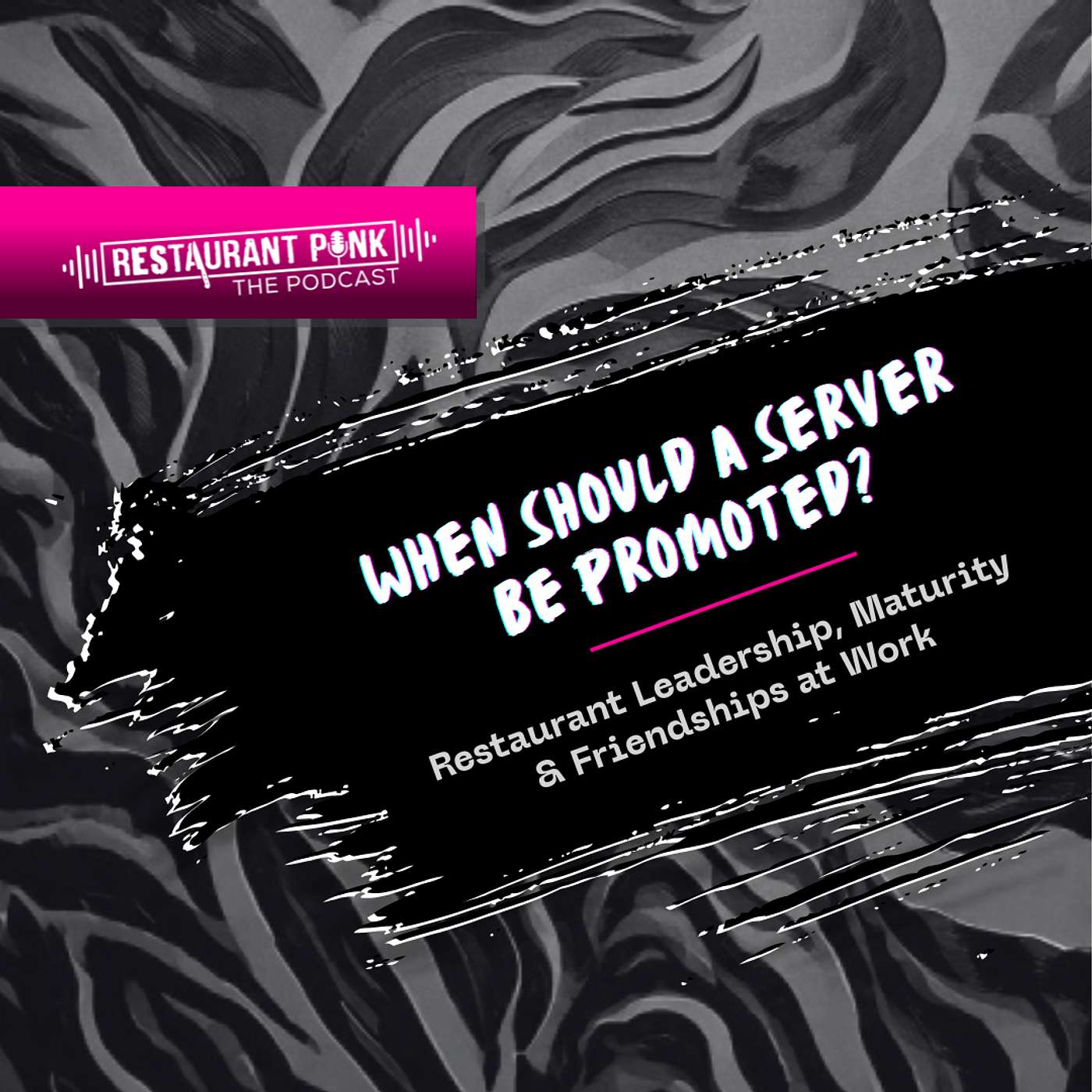 When Should A Server Be Promoted? Restaurant Leadership, Maturity & Friendships at Work