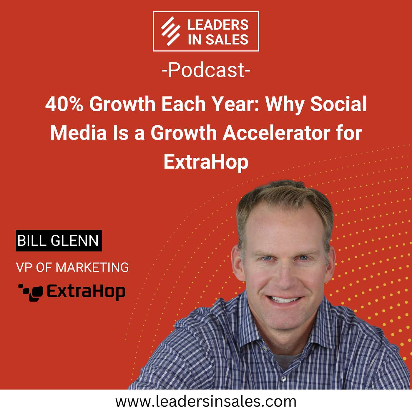 Ep 62 - Bill Glenn - 40% Growth Each Year: Why Social Media is a Growth Accelerator for ExtraHop Ep 62 - Bill Glenn - 40% Growth Each Year: Why Social Media is a Growth Accelerator for ExtraHop